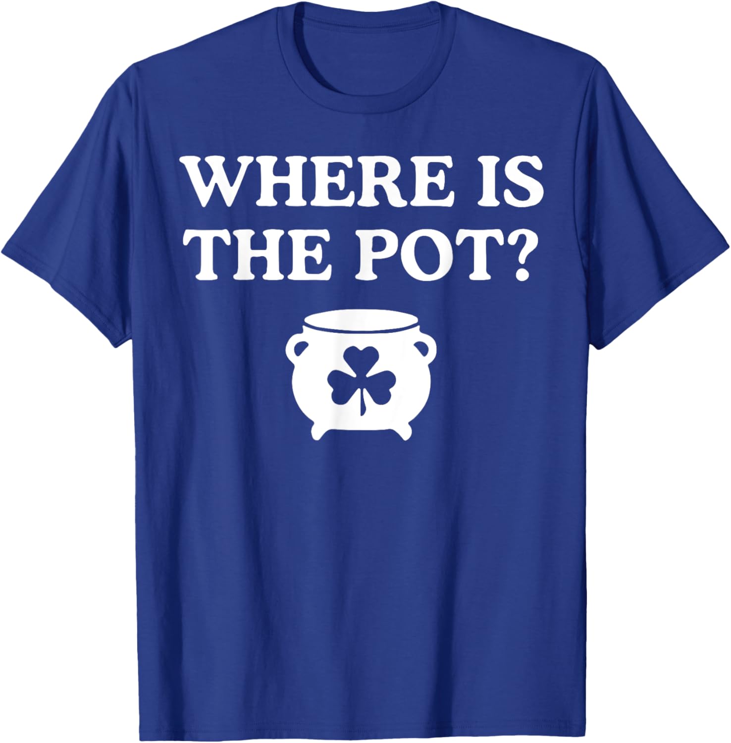 Where is the Pot St. Patrick's Day T-Shirt for Fun Holiday Celebrations - 8