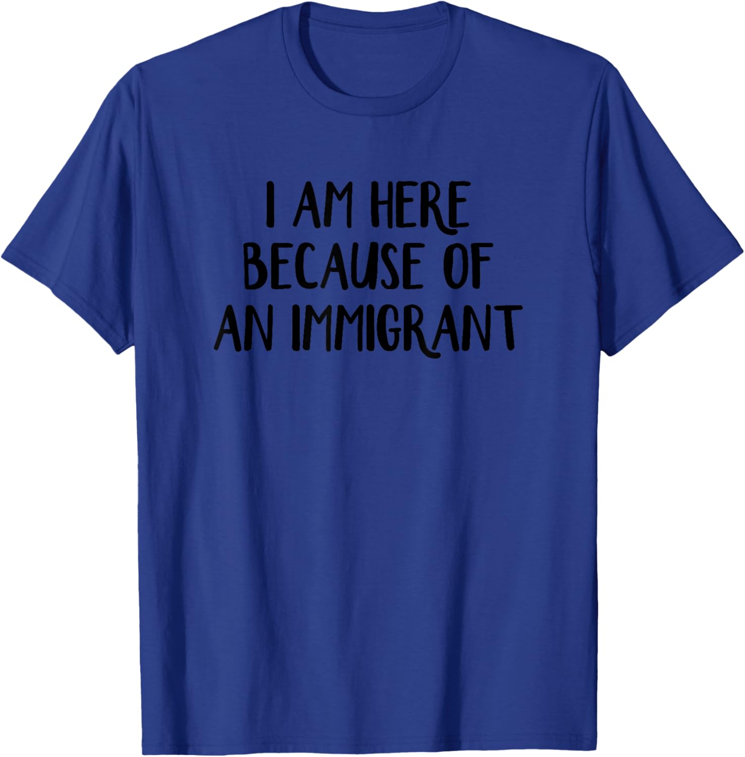 I Am Here Because Of An Immigrant T-Shirt for Proud Supporters - 3