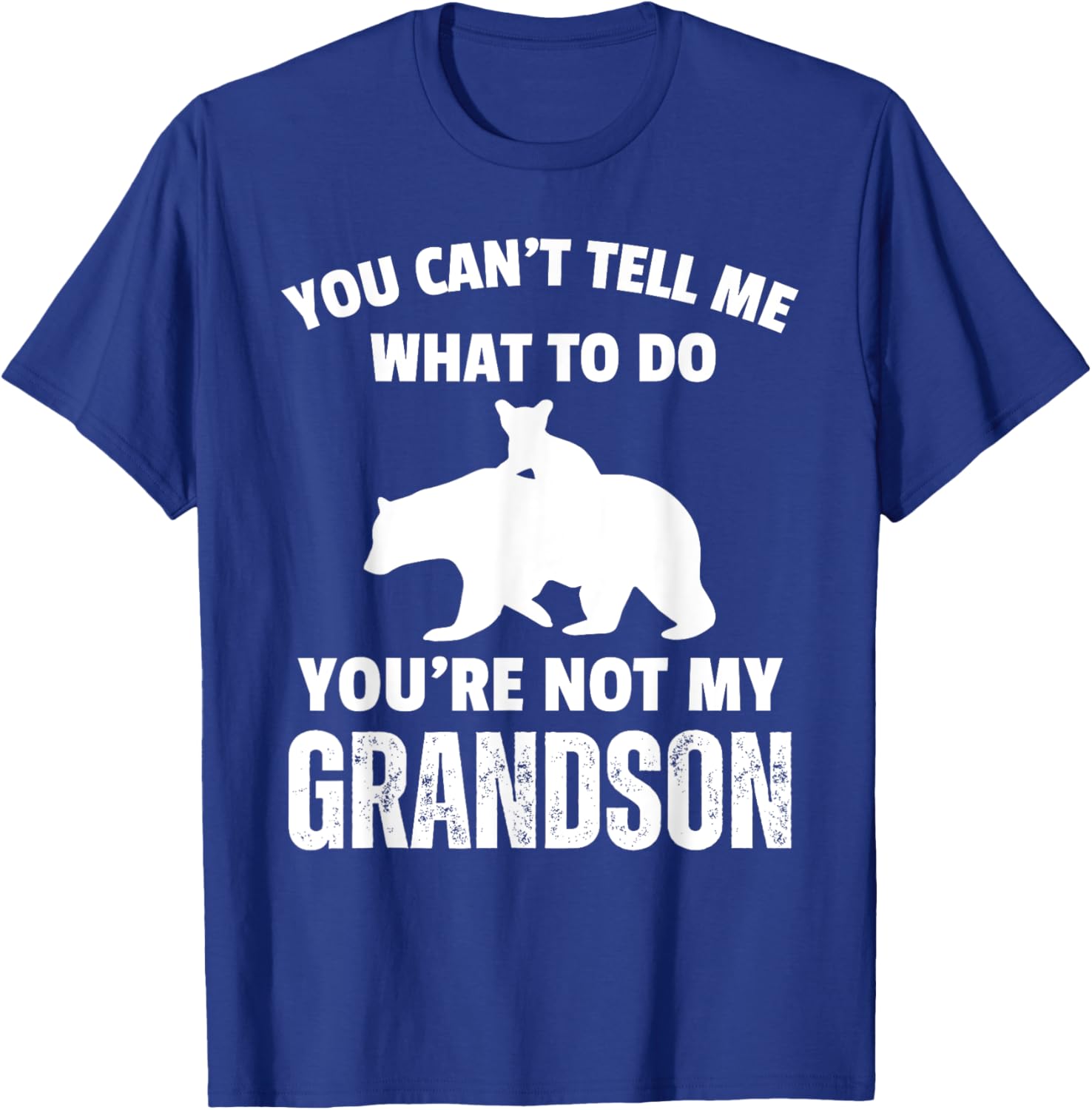 Funny Dad T-Shirt You Can't Tell Me What To Do Bear Grandson Gift - 13