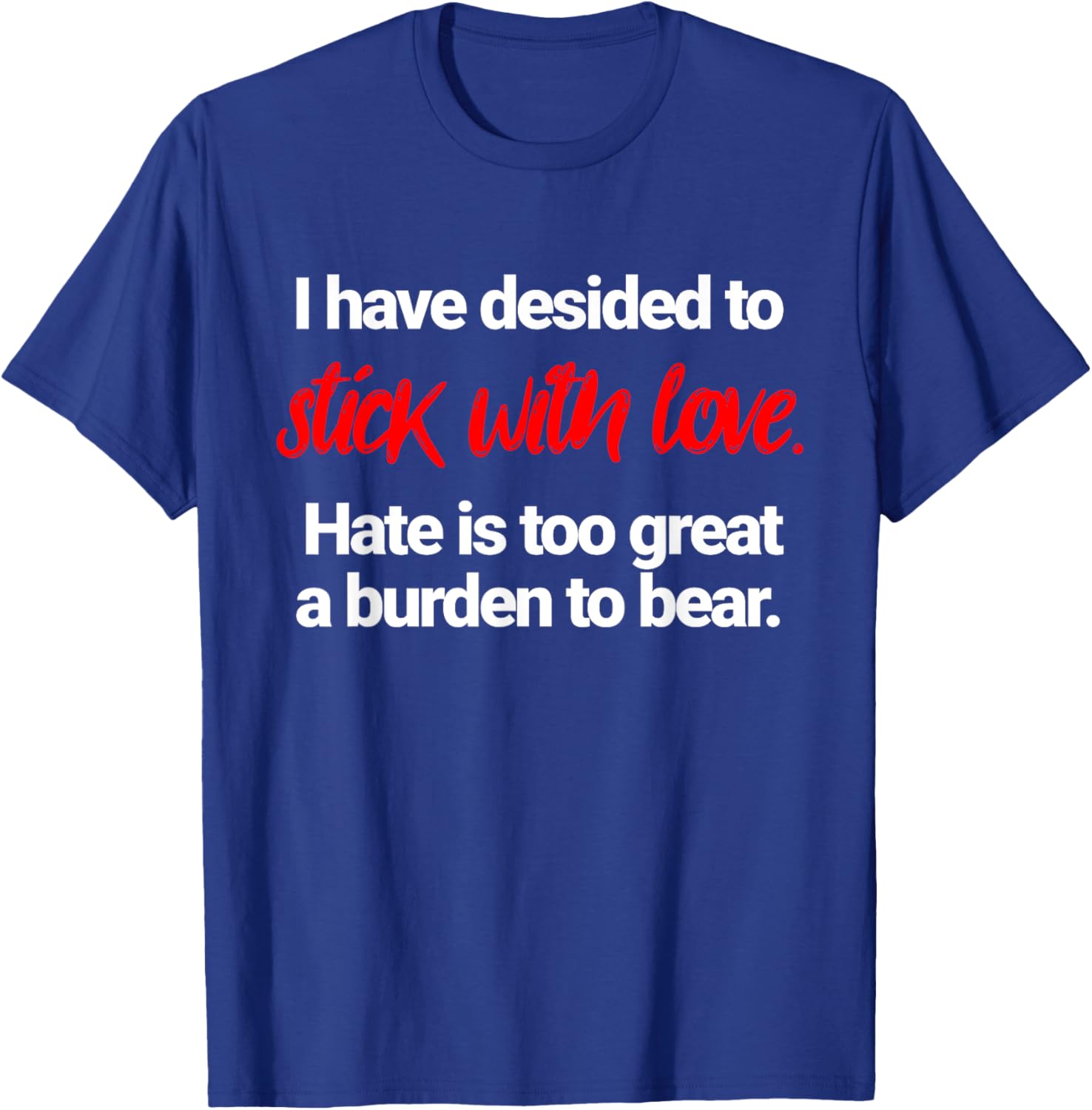 I Have Decided To Stick With Love T-Shirt for Positive Vibes Everywhere - 4