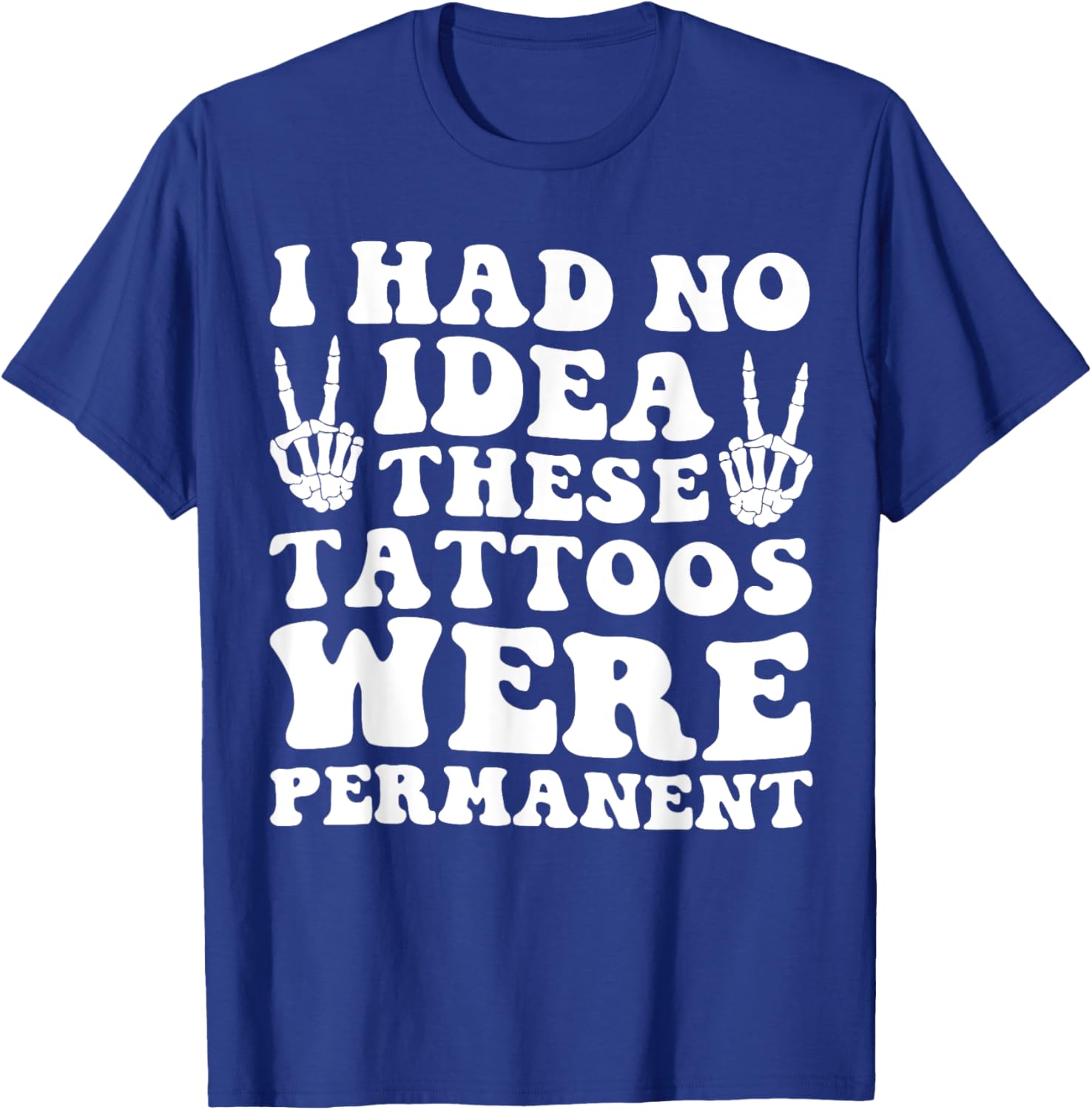I Had No Idea These Tattoos Were Permanent Funny Tee for Men and Women - 1