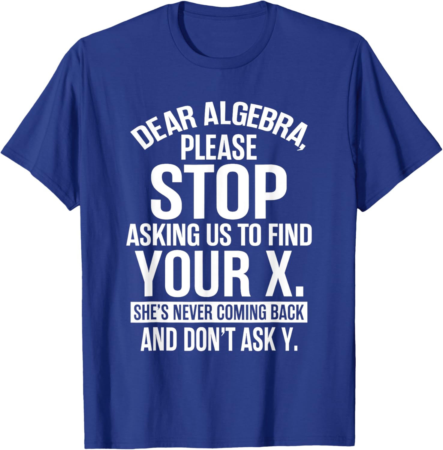 Funny Algebra T-Shirt Dear Algebra Stop Asking Me To Find Your X - 5