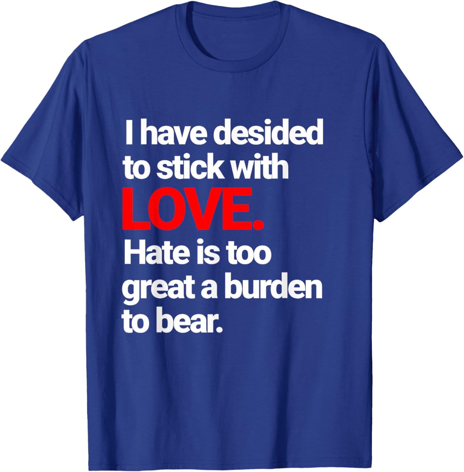 I Have Decided To Stick With Love T-Shirt - Trendy Casual Wear for Everyone - 6