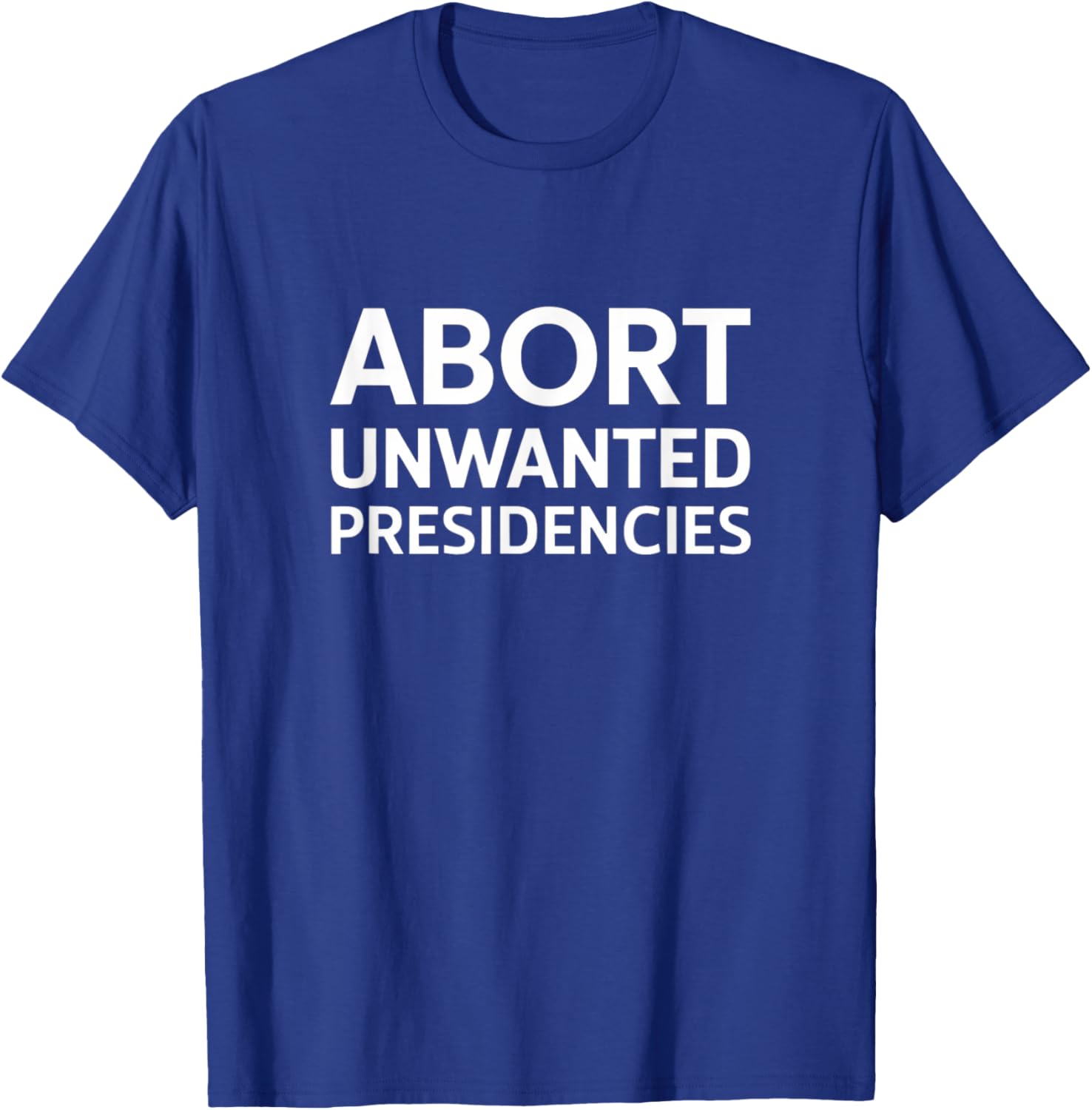 Abort Unwanted Presidencies Political T-Shirt for Supportive Activists - 7