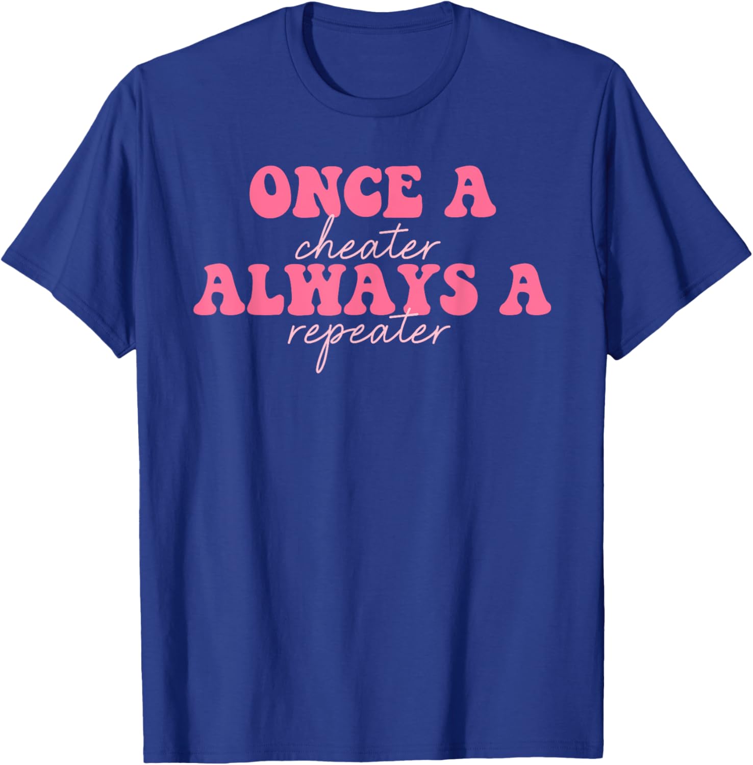 Once A Cheater Always A Repeater T-Shirt for Fun Casual Wear - 5