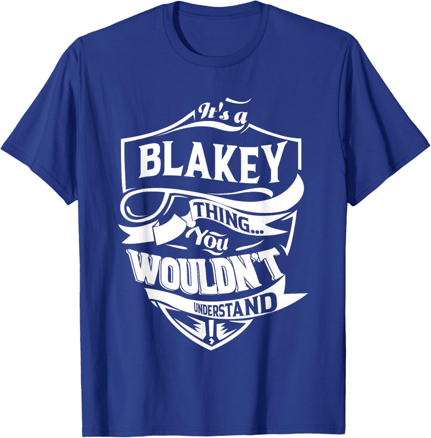 It is a BLAKEY Thing Gifts T-Shirt for Fun and Trendy Style - 4