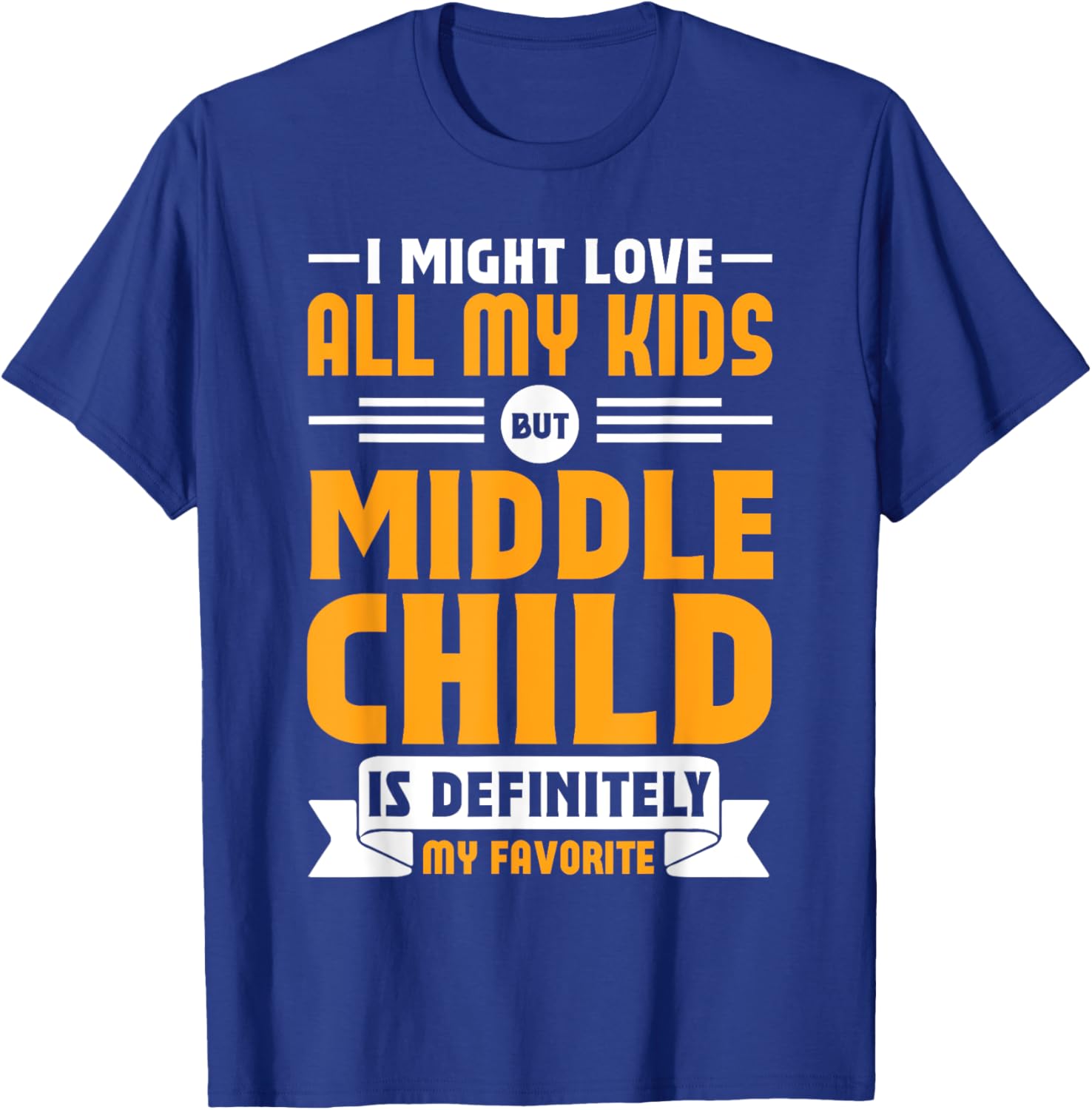 My Middle Child Is My Favorite Child Funny T-Shirt for Parents - 5