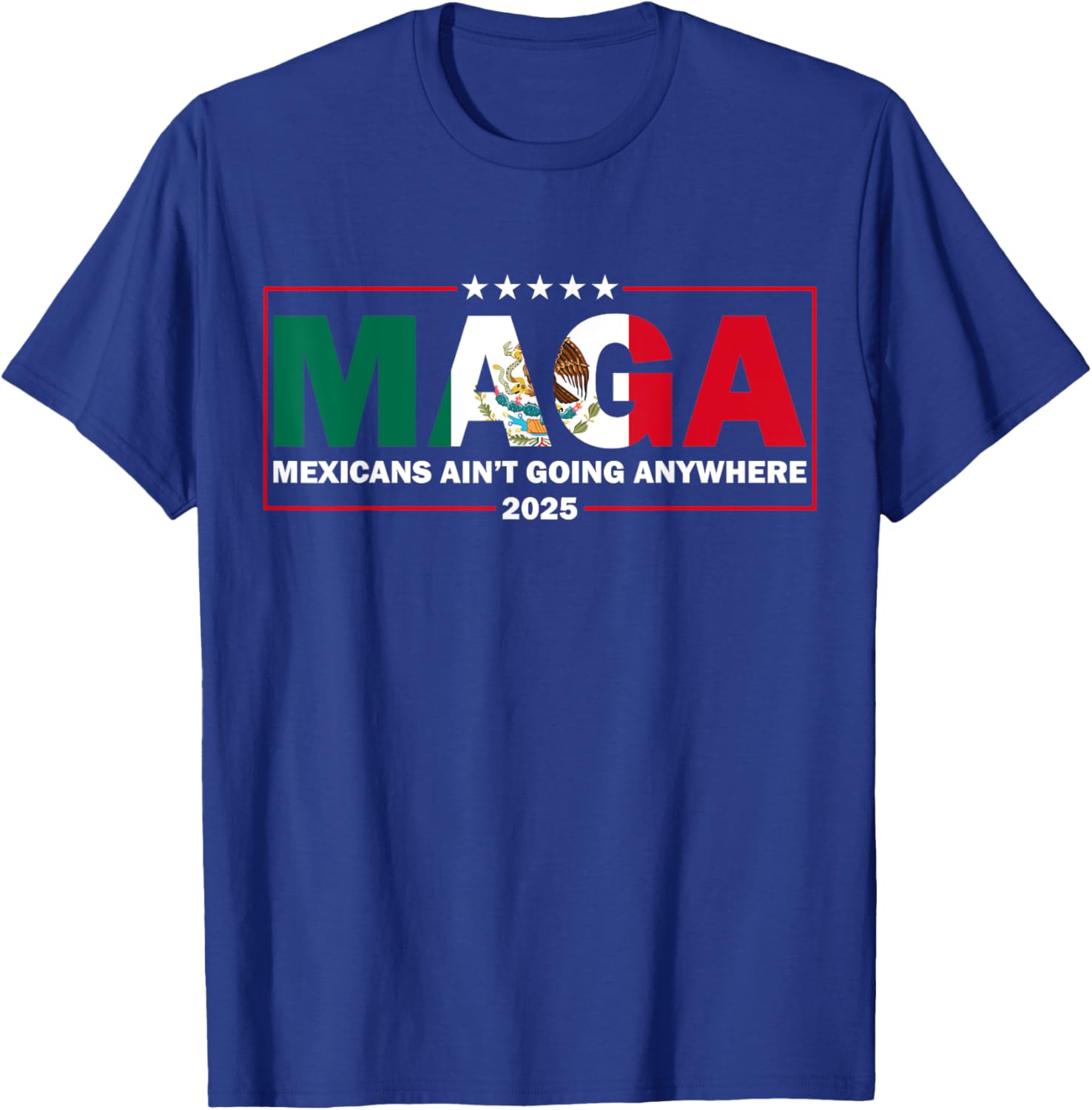 MAGA Mexicans Ain't Going Anywhere Funny Graphic T-Shirt for Everyone - 7