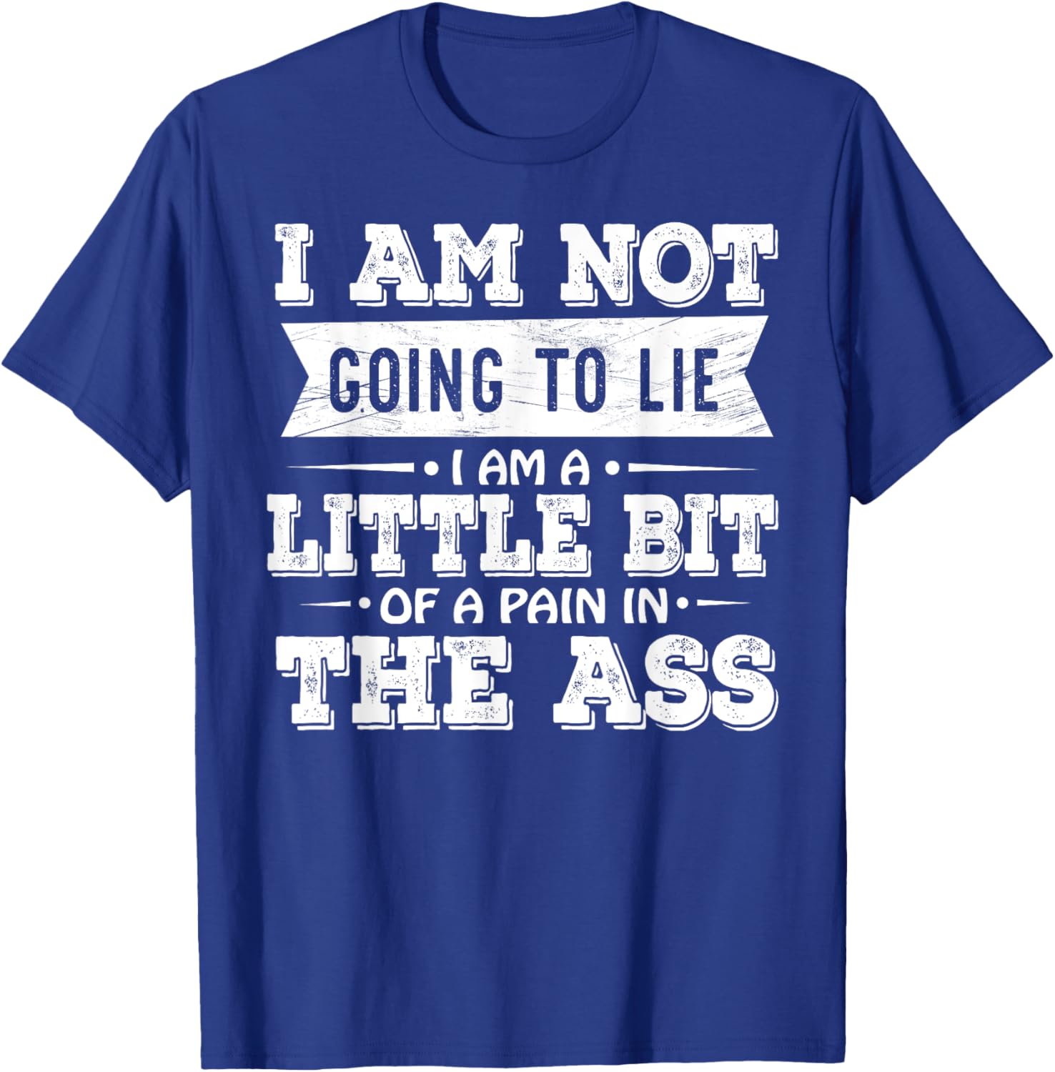 Funny I Am Not Going To Lie Pain In The Ass T-Shirt for Casual Wear - 13