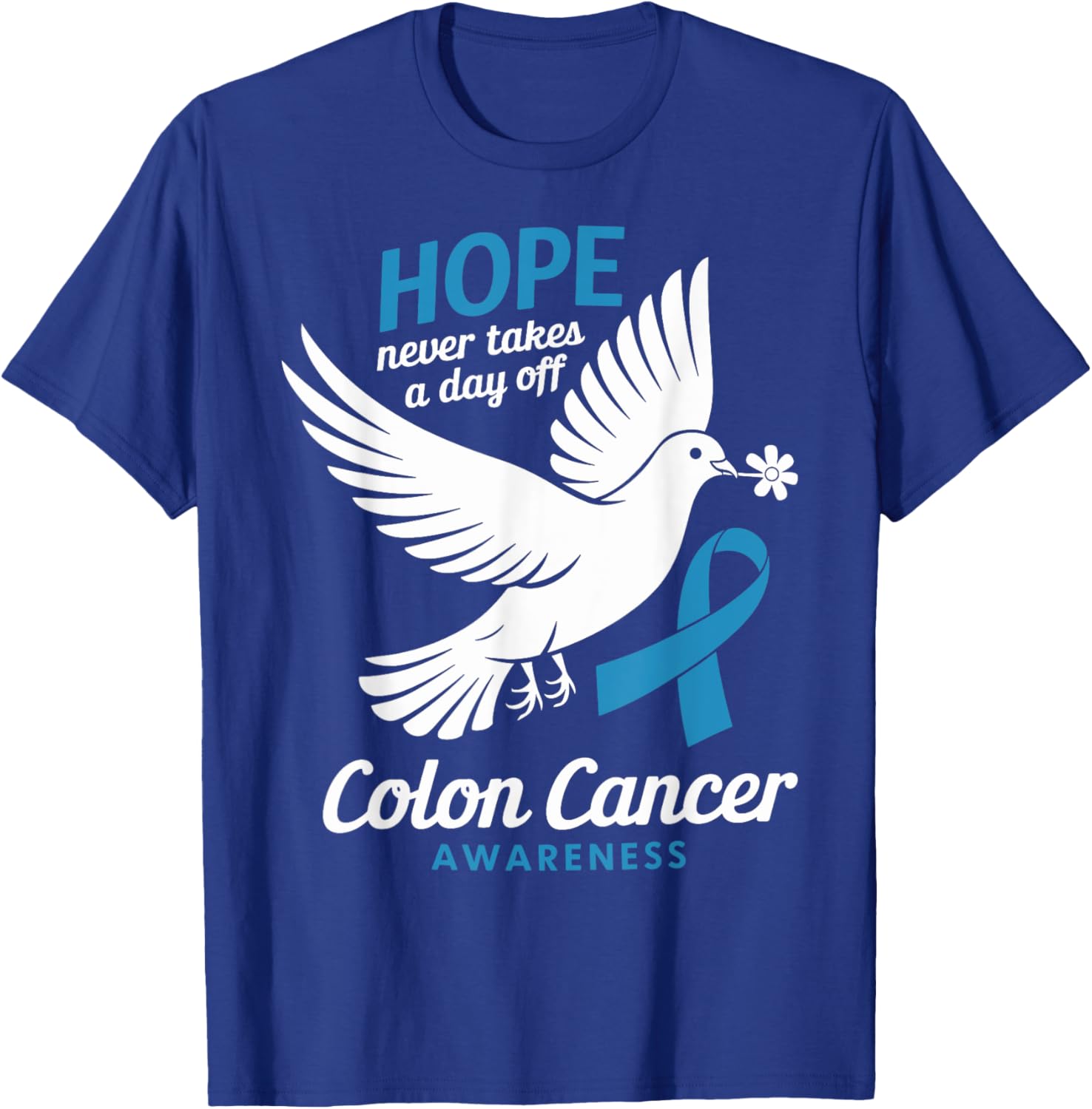 Hope Never Takes A Day Off Colon Cancer Awareness T-Shirt for Supporters - 6