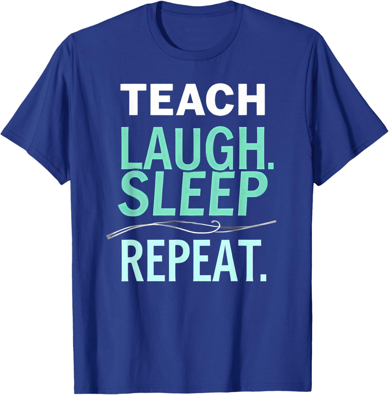 Teach Laugh Sleep Repeat Teacher T-Shirt Fun Gift for Educators - 11