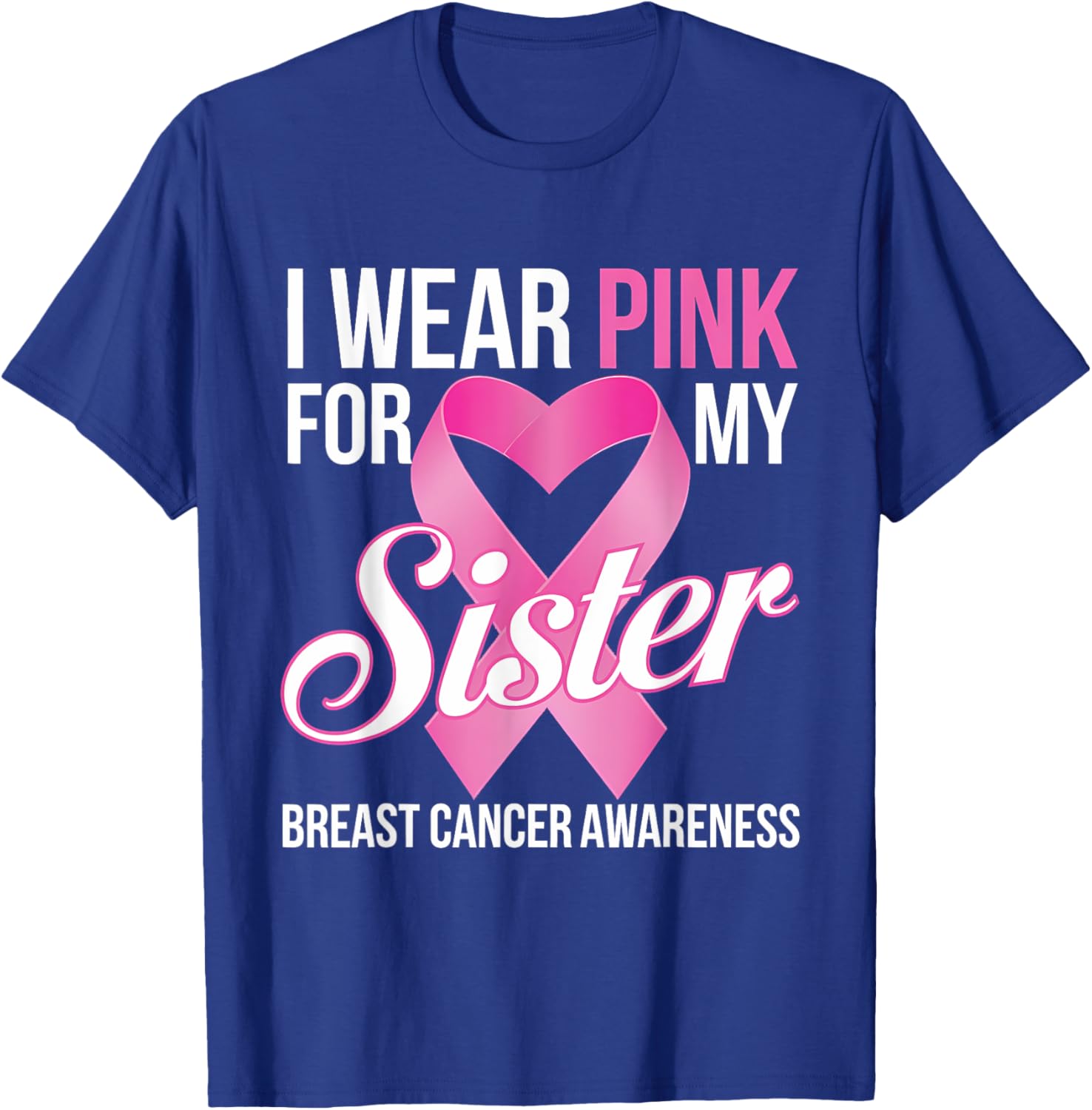 Pink Breast Cancer Awareness T-Shirt I Wear Pink for My Sister - 19