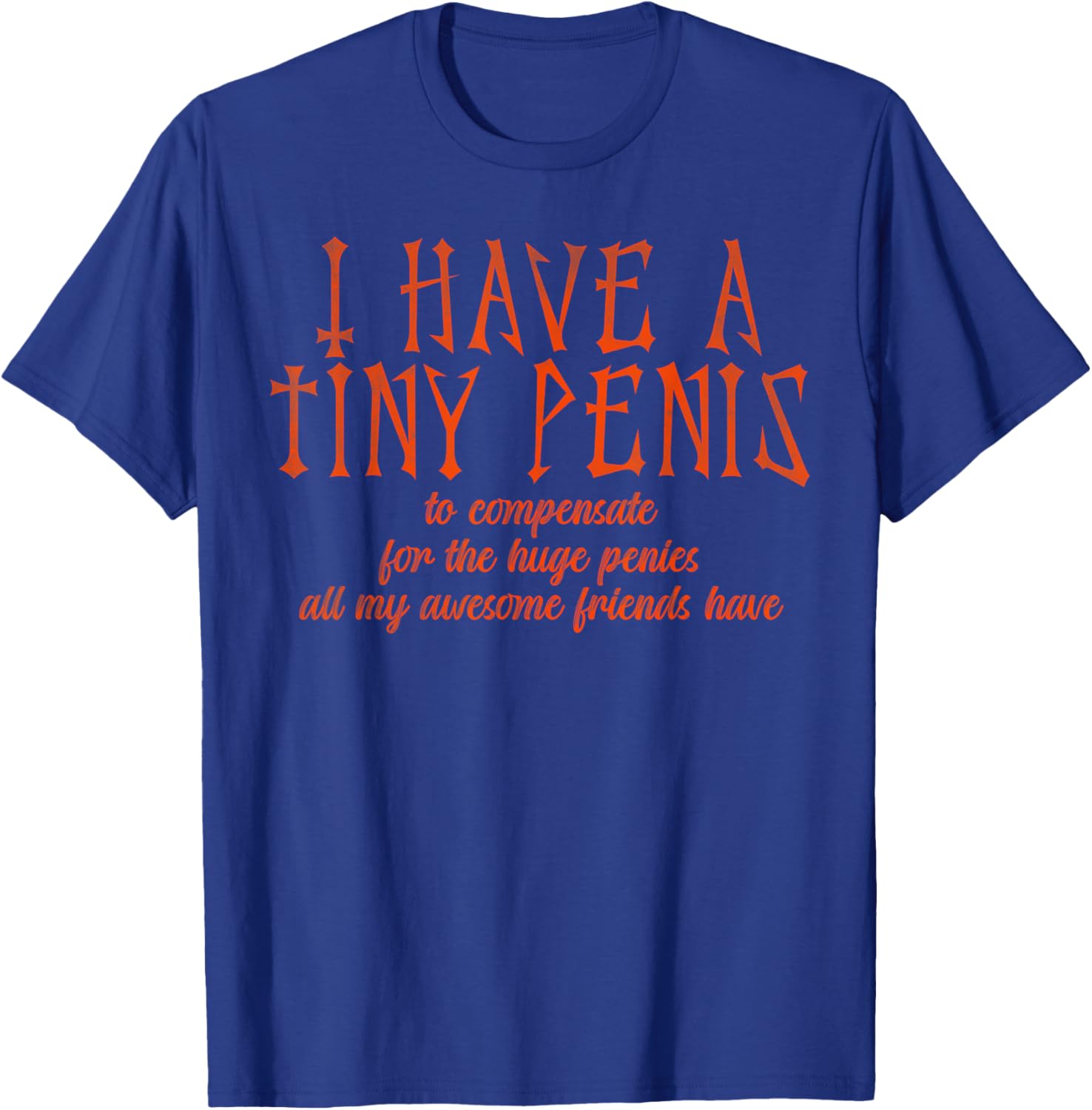 Funny I Have a Tiny Penis T-Shirt for Humor Lovers and Gag Gifts - 6