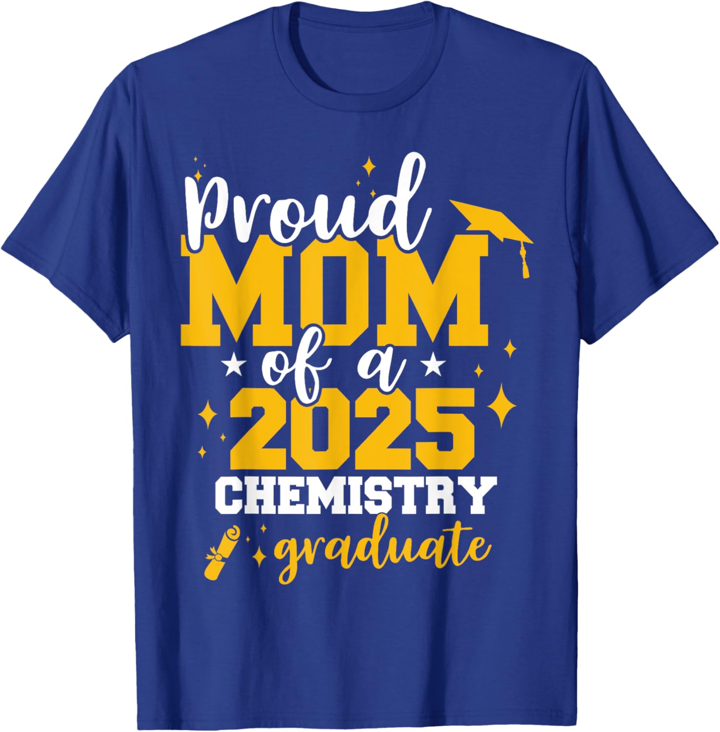 Proud Mom of Class of 2025 Chemistry Graduate Funny T-Shirt Gift - 18