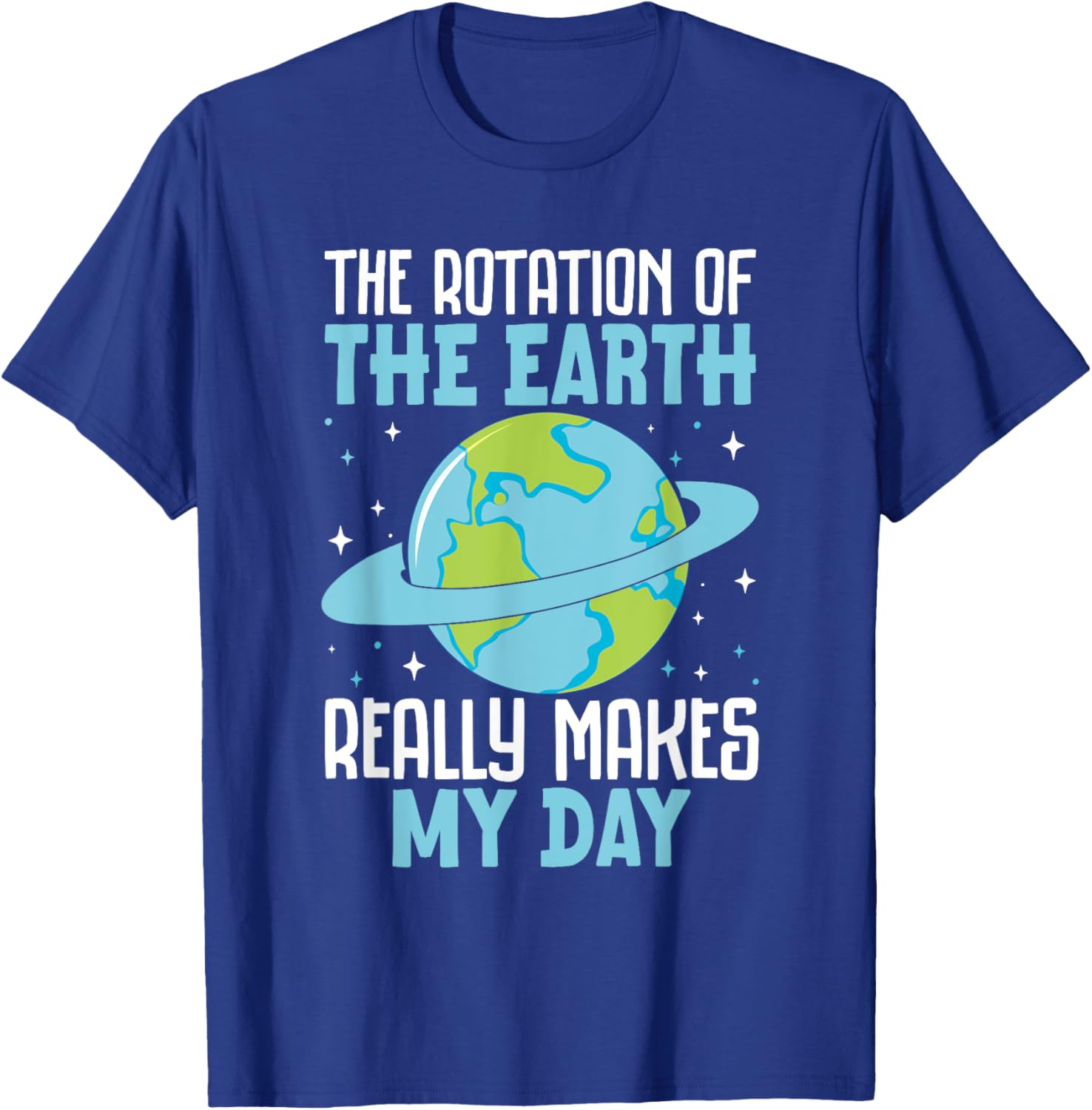 Funny Science Humor T-Shirt Earth Rotation Makes My Day - Great Gift! - 15