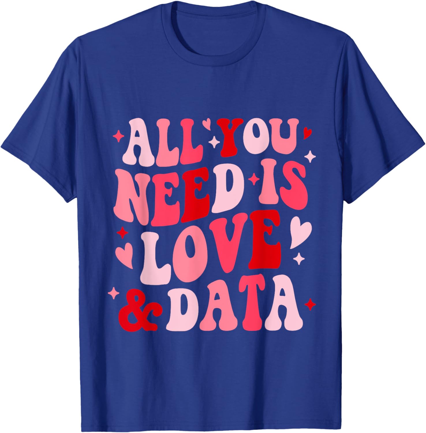 All You Need Is Love and Data Teacher Valentine's Day T-Shirt - 7