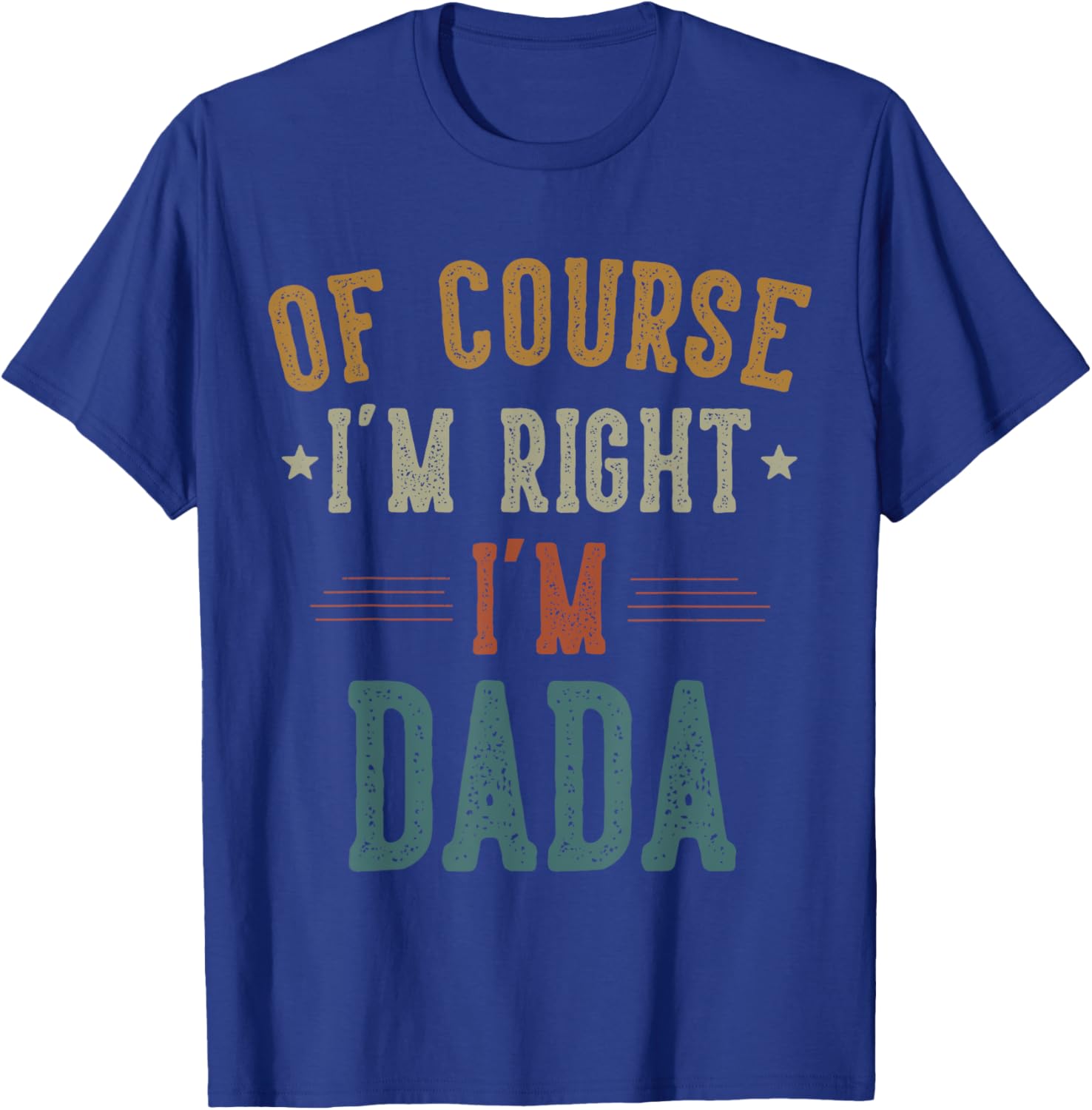 Vintage Father's Day T-Shirt Of Course I'm Right Dada Dad Gift - 4