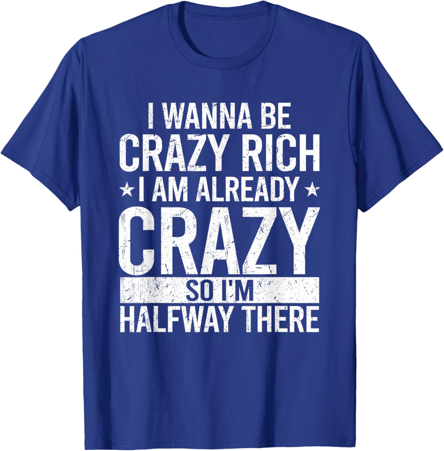 Funny I Wanna Be Crazy Rich T-Shirt for Men and Women - Sarcastic Apparel - 4