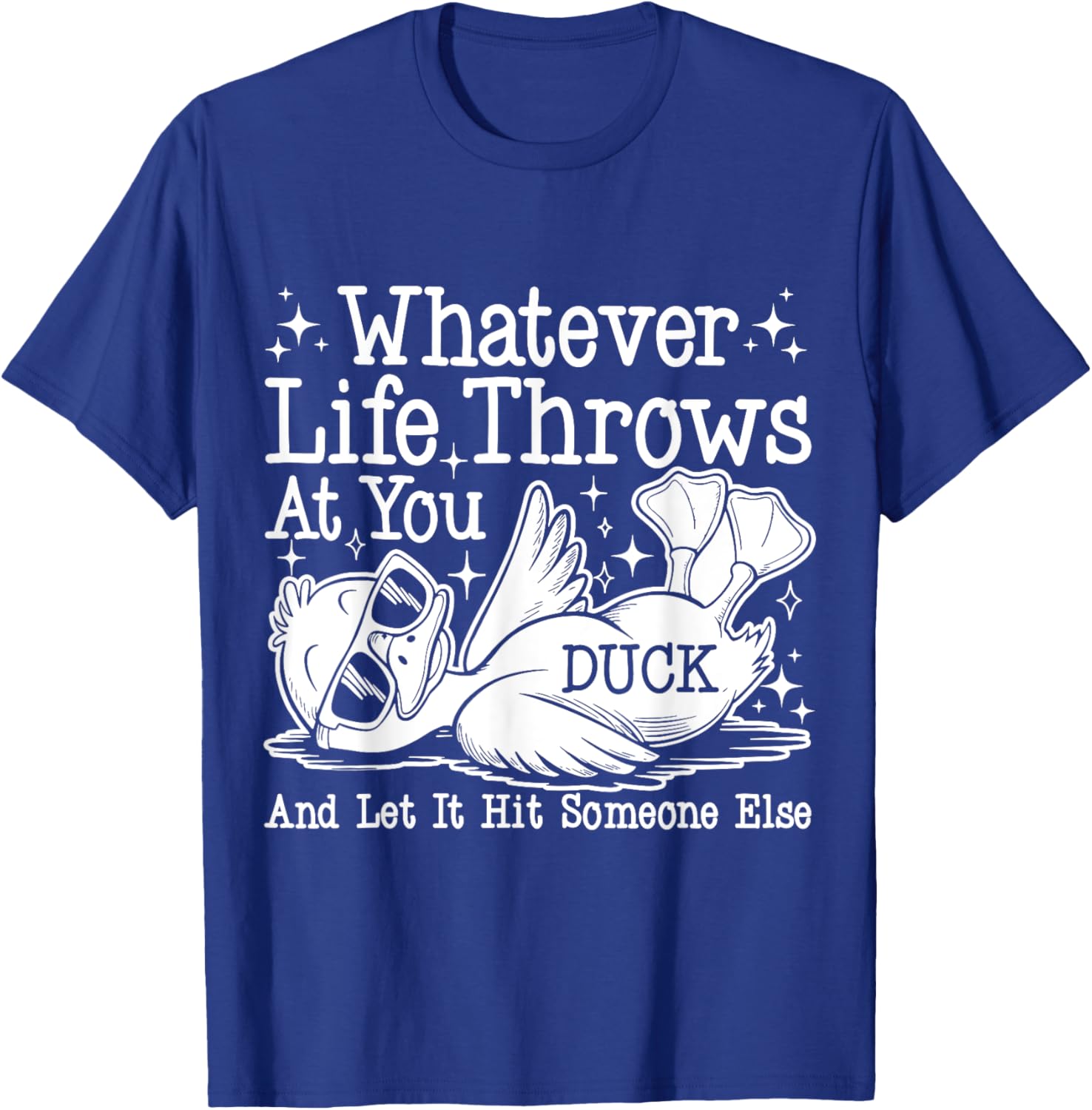 Funny Duck Sarcastic T-Shirt for Humor Lovers - Whatever Life Throws at You - 23