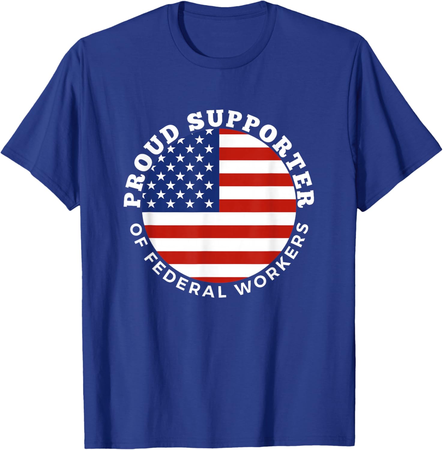 Proud Supporter of Federal Workers T-Shirt | Perfect Gift for Federal Employees - 12