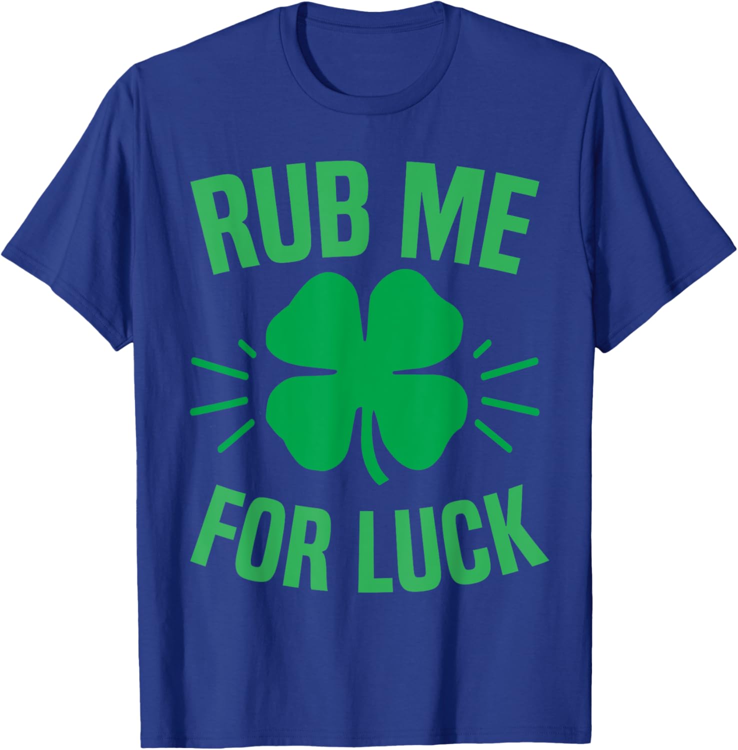 Rub Me For Luck Funny St Patricks Day Shamrock T-Shirt for Irish Humor - 4