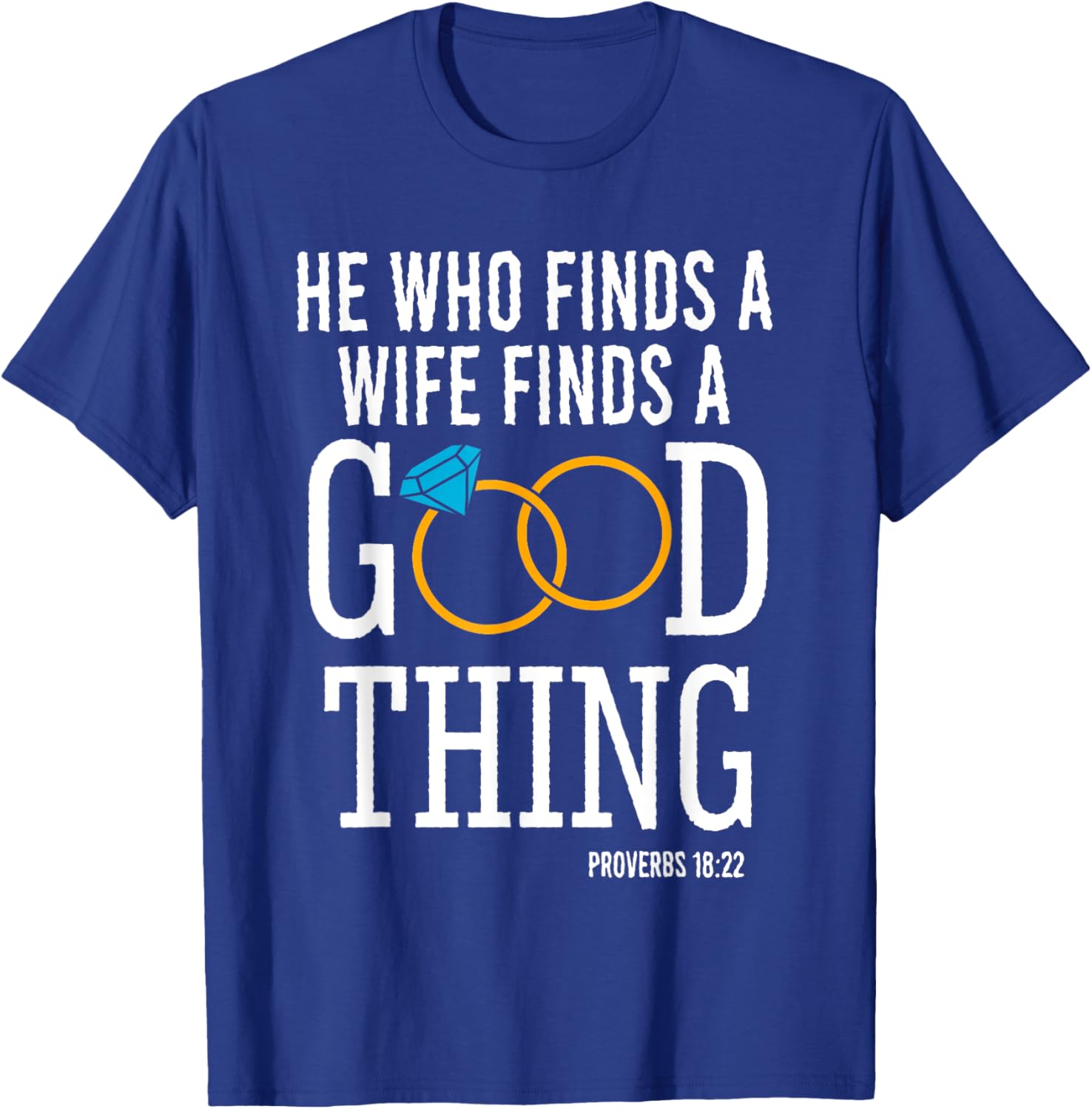 He Who Finds A Wife Finds A Good Thing Proverbs 18 T-Shirt for Men - 12