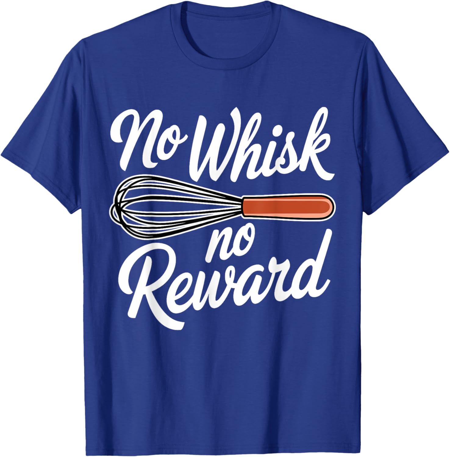 No Whisk No Reward Funny Baking T-Shirt for Pastry Lovers - 6
