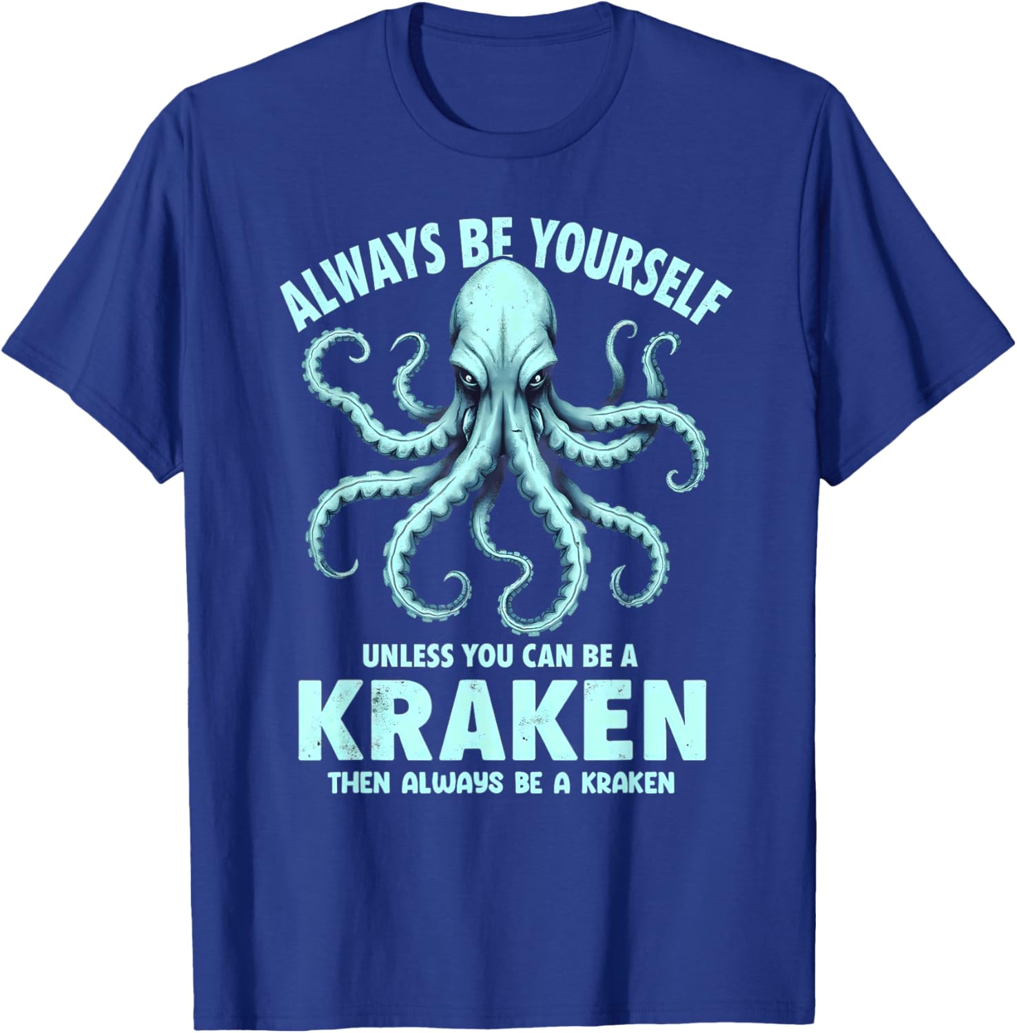 Always Be Yourself Unless You Can Be A Kraken T-Shirt for Unique Style - 1