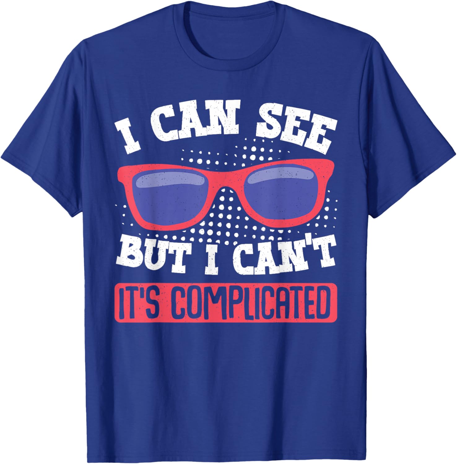I Can See But I Can't It's Complicated Fun Graphic T-Shirt for Everyone - 3