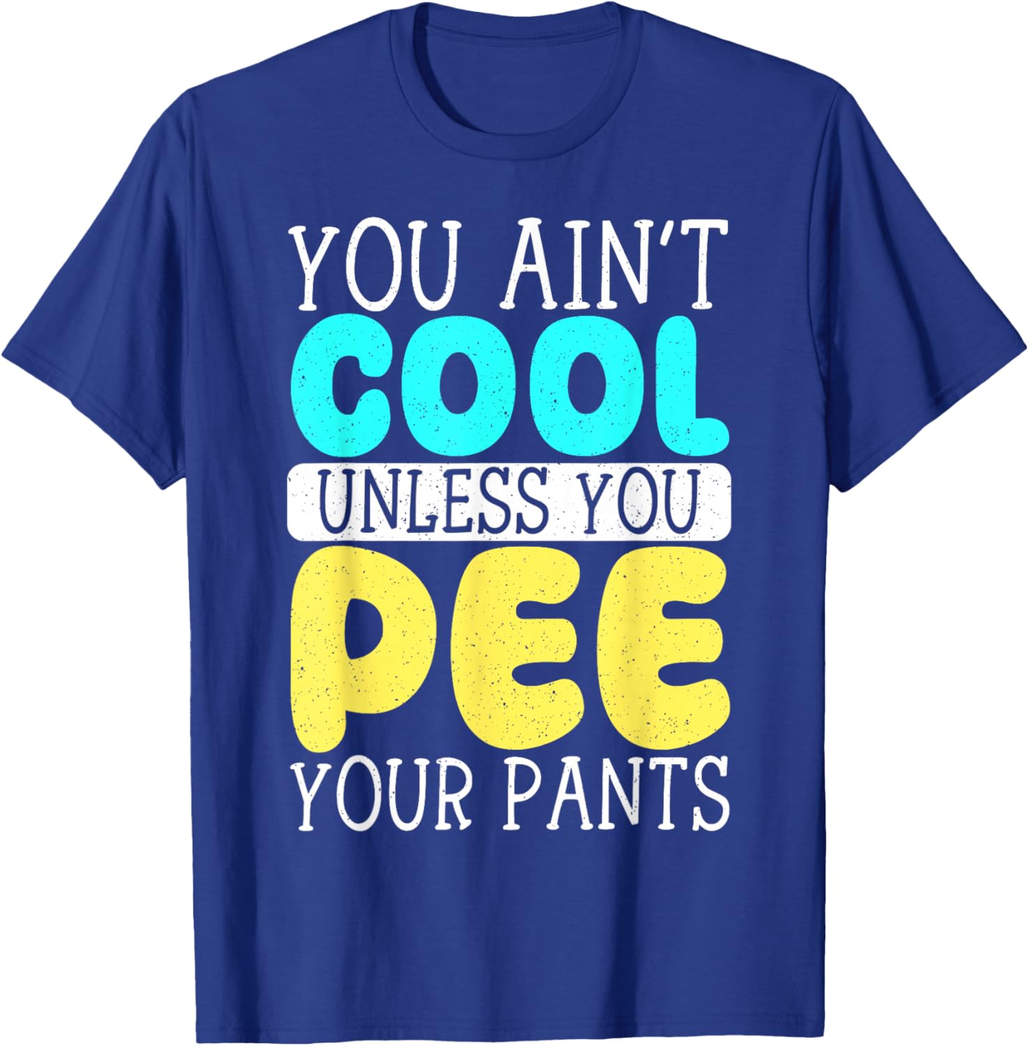 Funny You Ain't Cool Unless You Pee Your Pants T-Shirt for Casual Wear - 12
