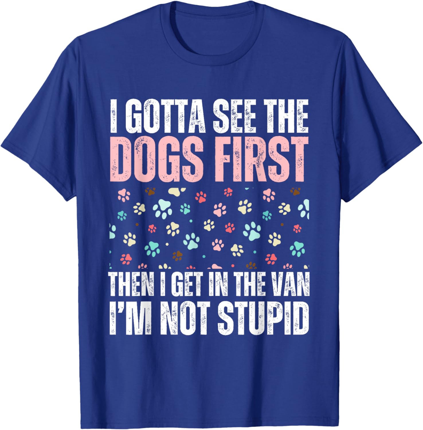 Funny Dogs I Gotta See The Dog First Adult T-Shirt for Dog Lovers - 5