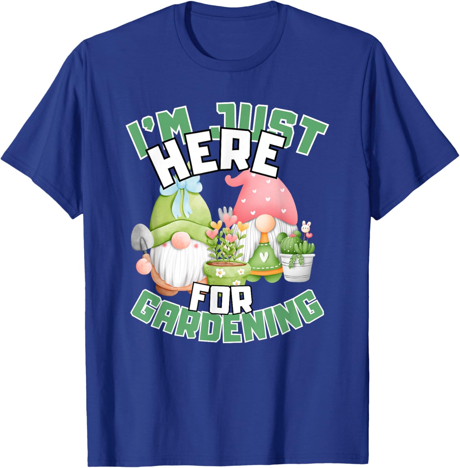 Funny Gardening Lover T-Shirt I'm Just Here For Gardening Gift Idea - 12