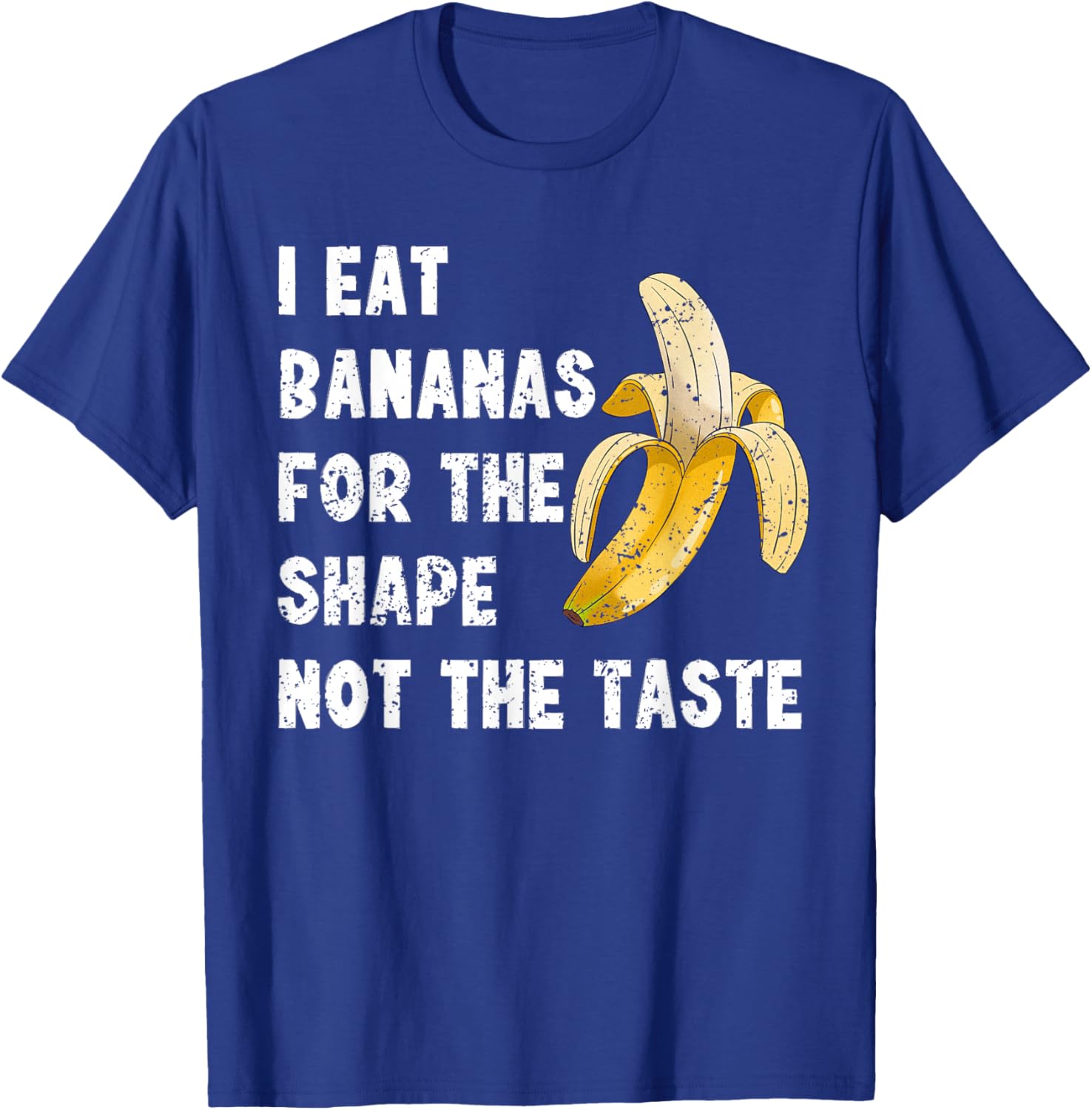 Funny I Eat Bananas for the Shape Not the Taste T-Shirt for Fun Lovers - 10
