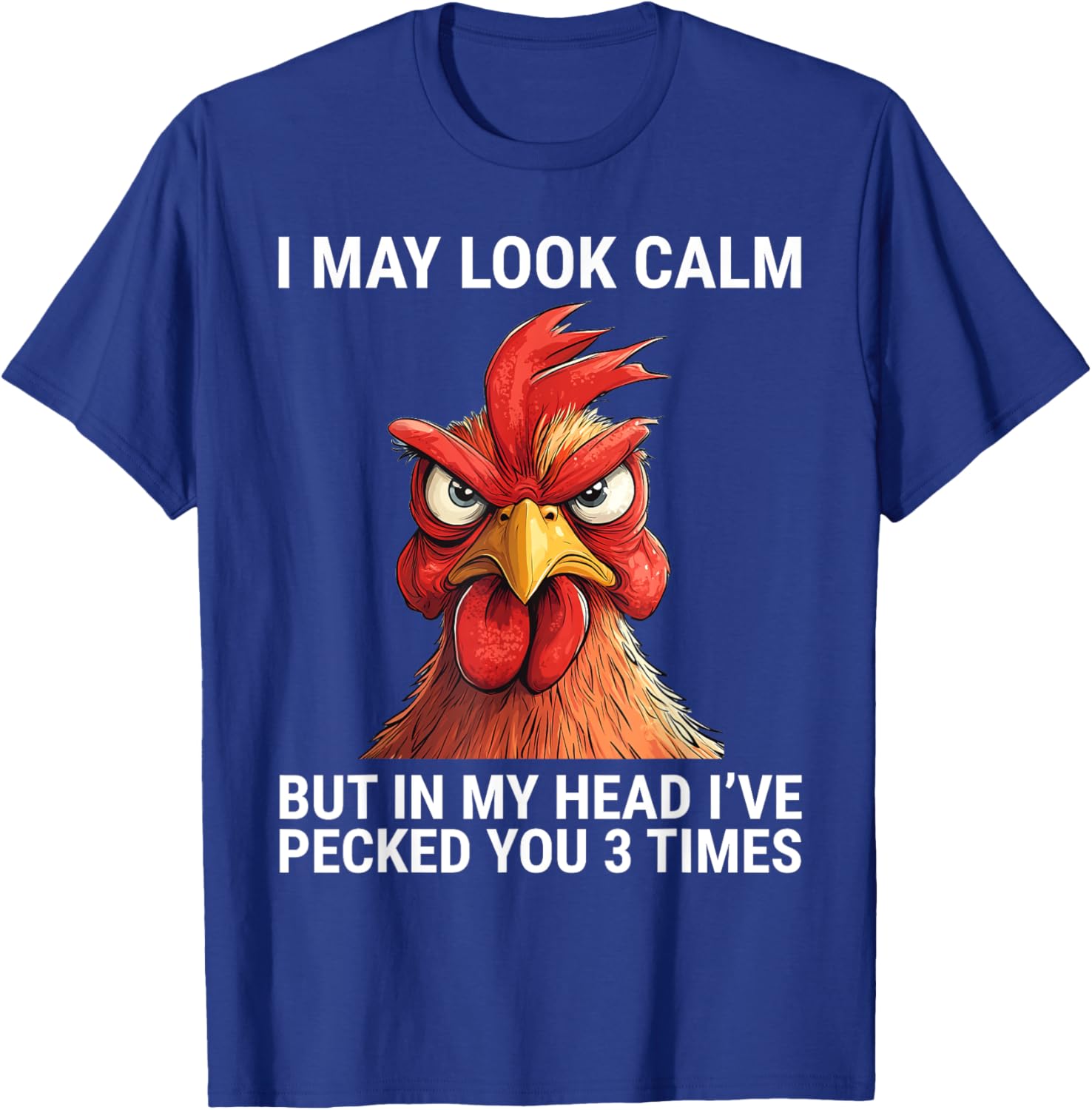 I May Look Calm But In My Head I've Pecked You 3 Times Tee Shirt - 6