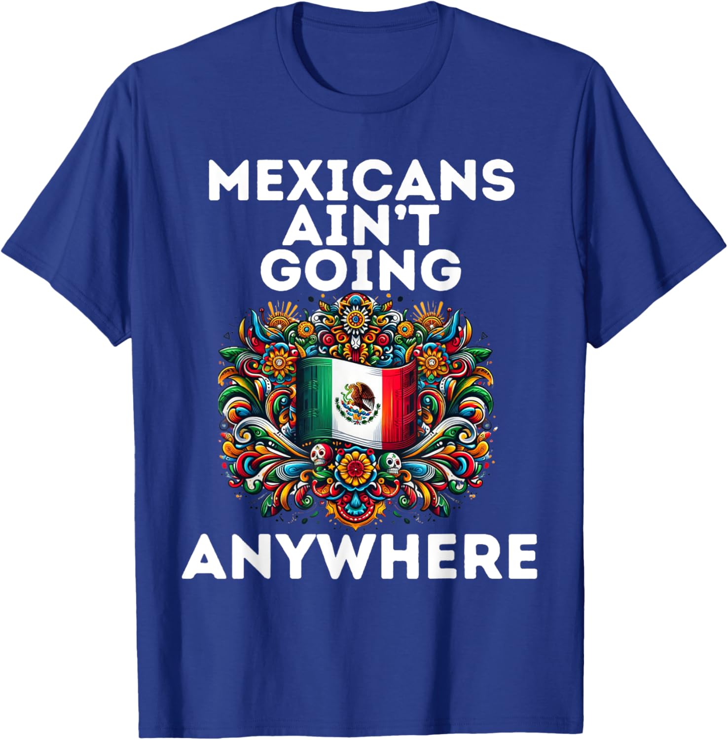 Mexicans Aint Going Anywhere T-Shirt for Proud Cultural Statement - 2