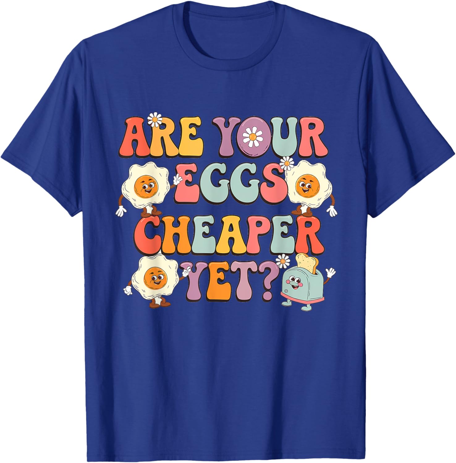 Funny Are Your Eggs Cheaper Yet Political T-Shirt for Humor Lovers - 7