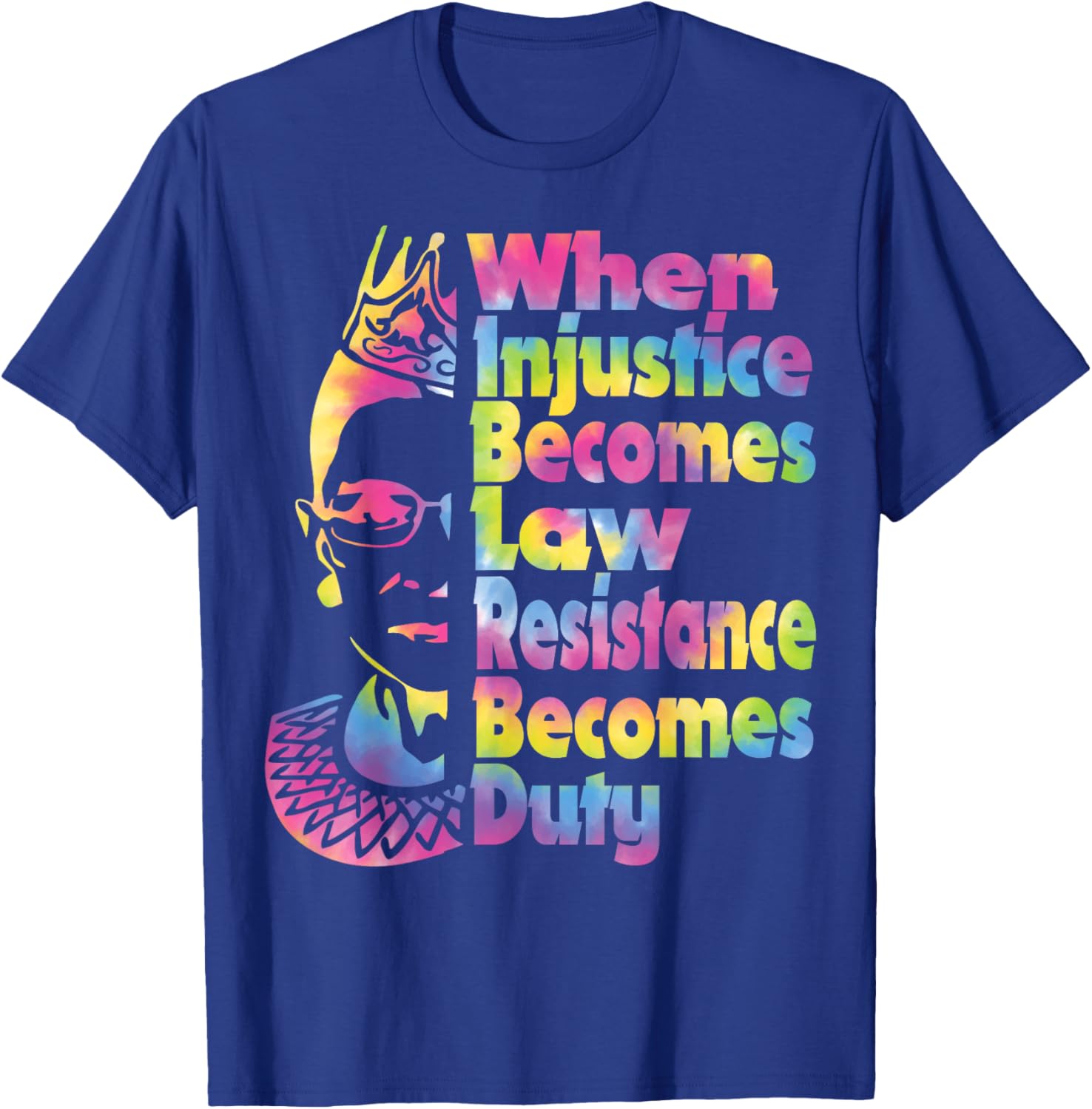 When Injustice Becomes Law Resistance Duty Tie Dye T-Shirt for All - 11