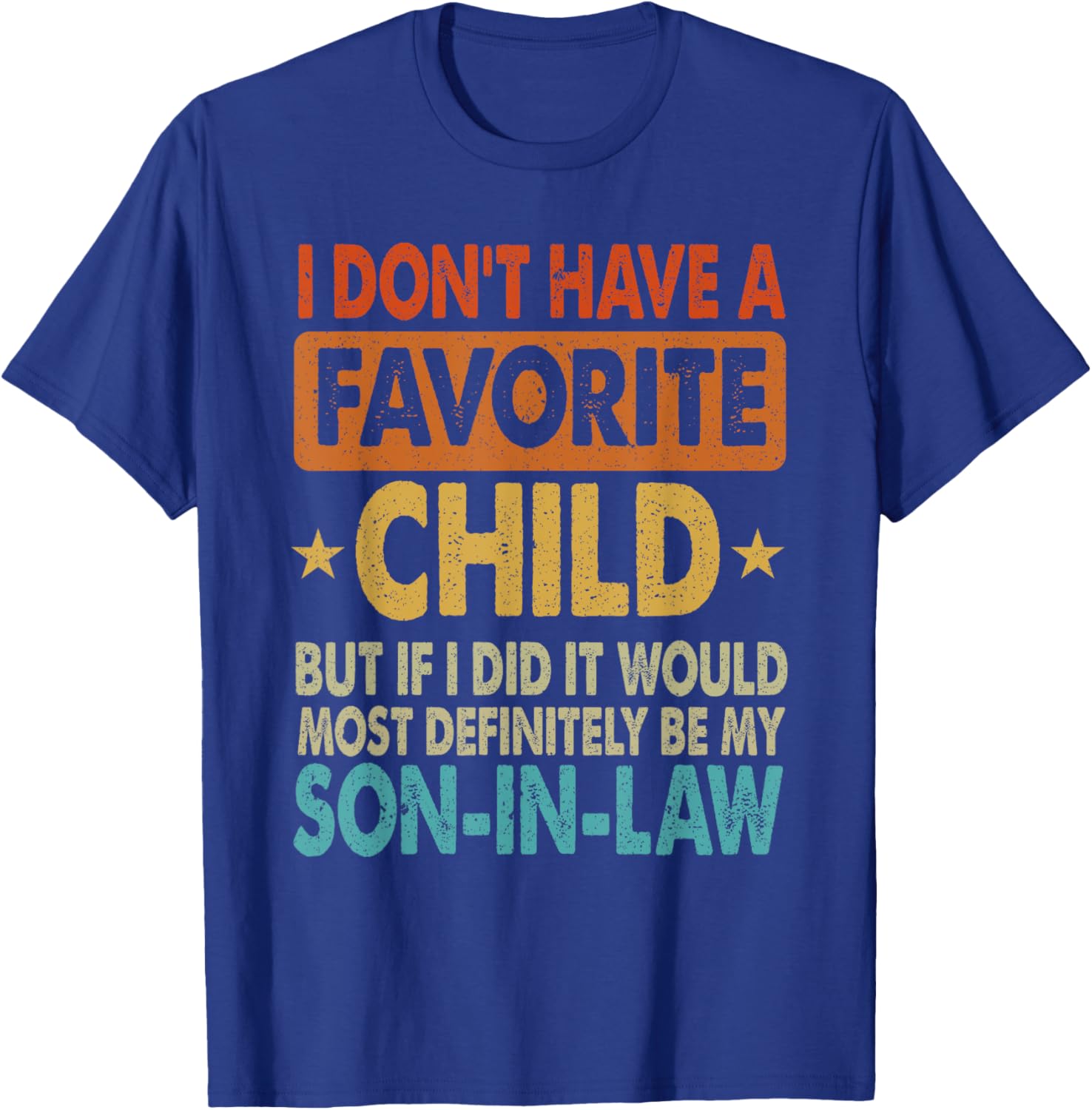 Funny Son-In-Law T-Shirt - I Don't Have A Favorite Child Design - 2