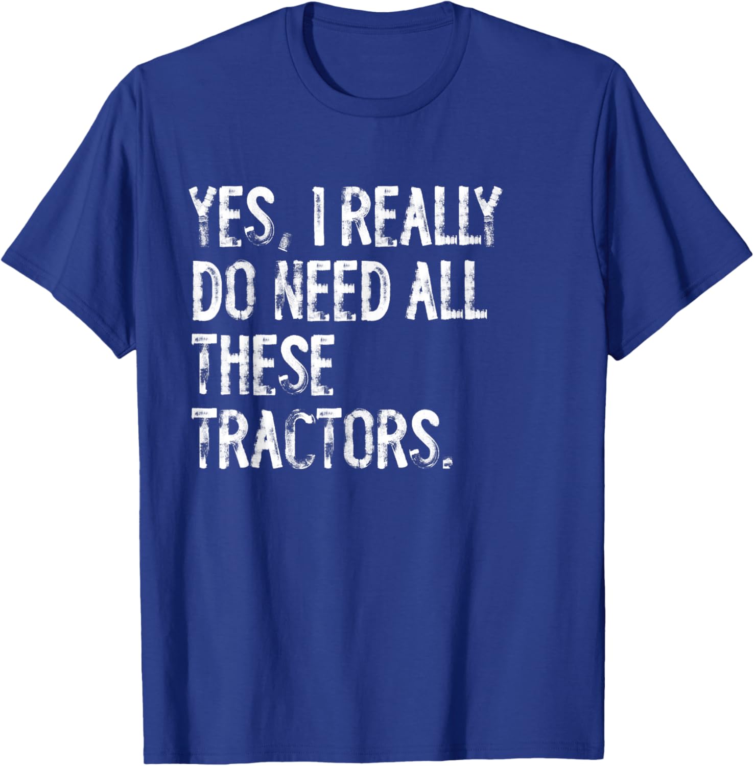 Yes I Really Do Need All These Tractors T-Shirt for Tractor Lovers - 10