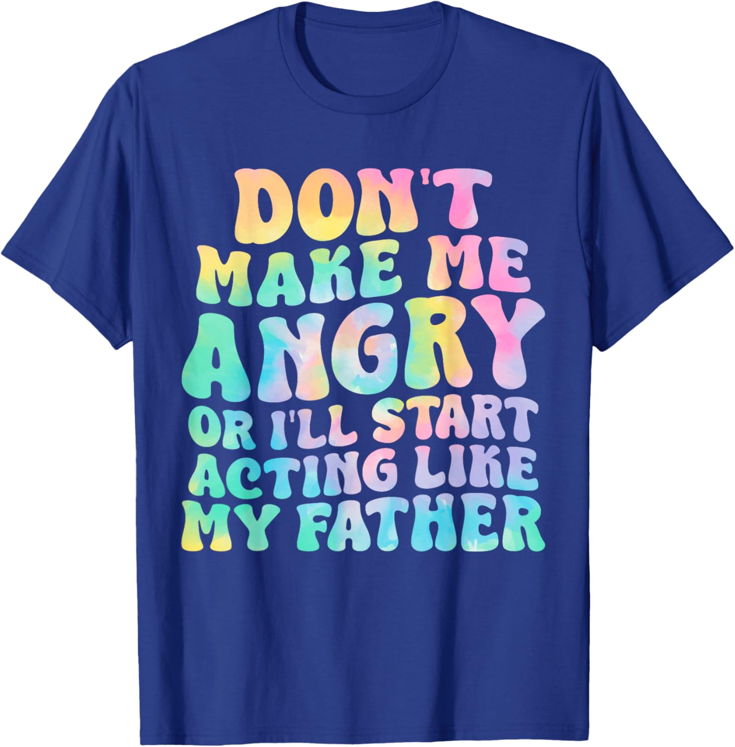 Funny Don't Make Me Angry or I'll Act Like My Father T-Shirt for Men - 12