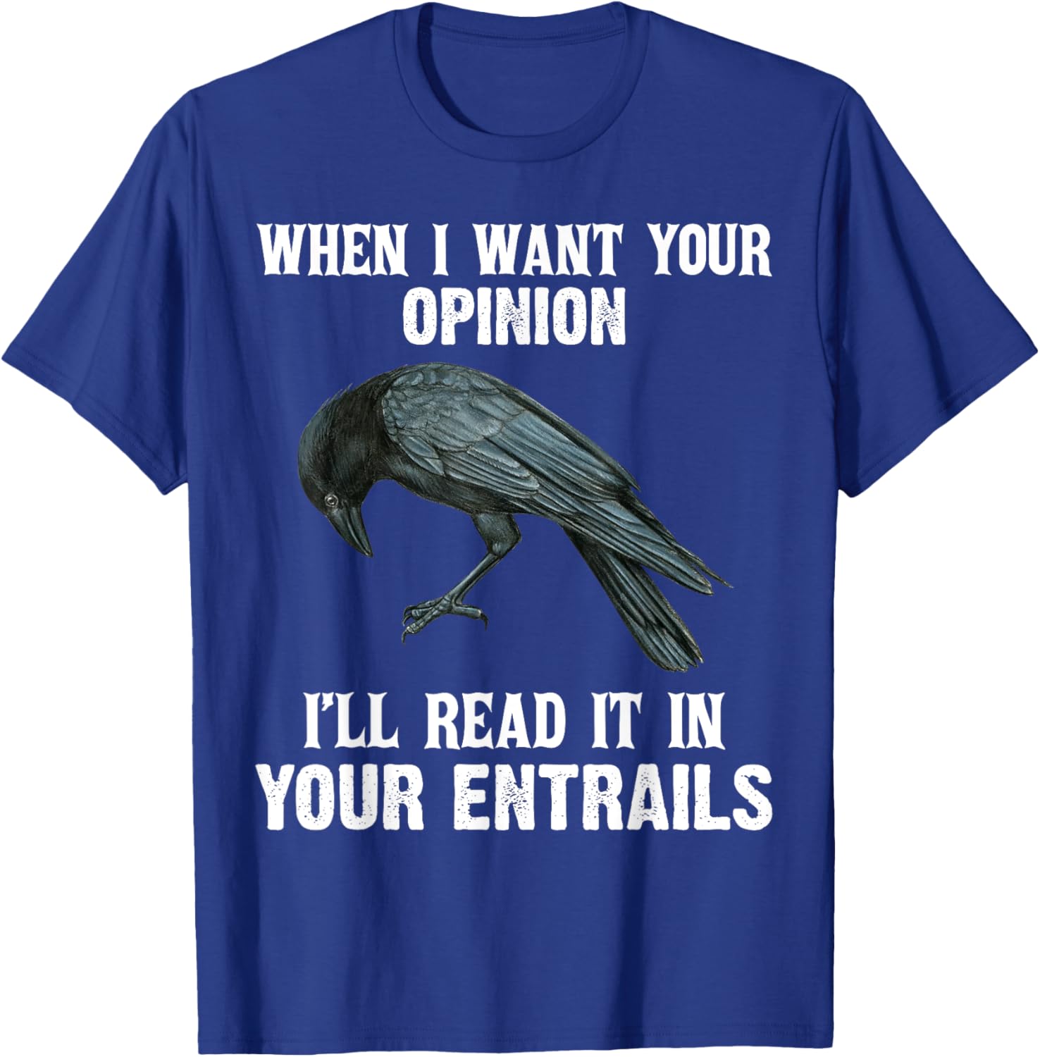When I Want Your Opinion I'll Read It In Your Entrails Funny T-Shirt - 14