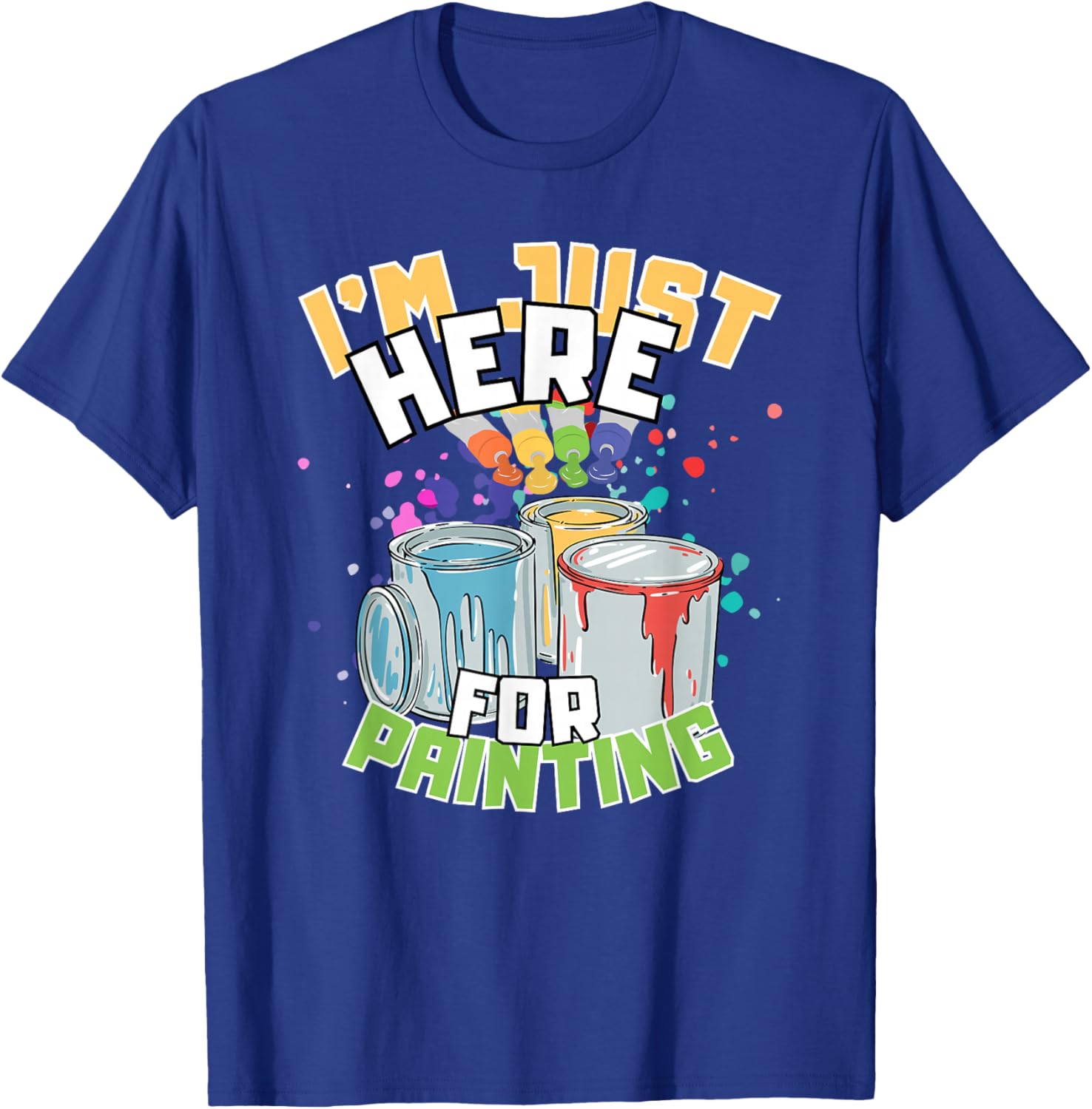 Funny Painting Lover T-Shirt I'm Just Here for Painting Apparel - 20