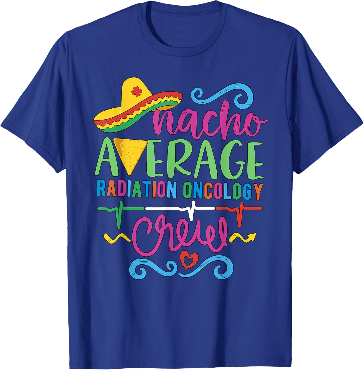 Oncology Nurse Techs Nacho Average Radiation Oncology Crew T-Shirt - 9