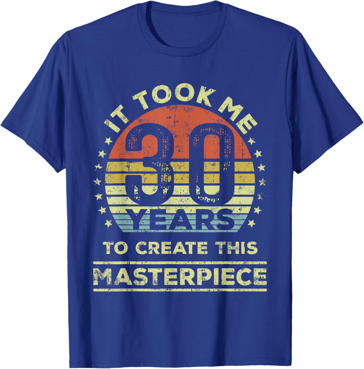 30th Birthday T-Shirt It Took Me 30 Years to Create This Masterpiece - 6
