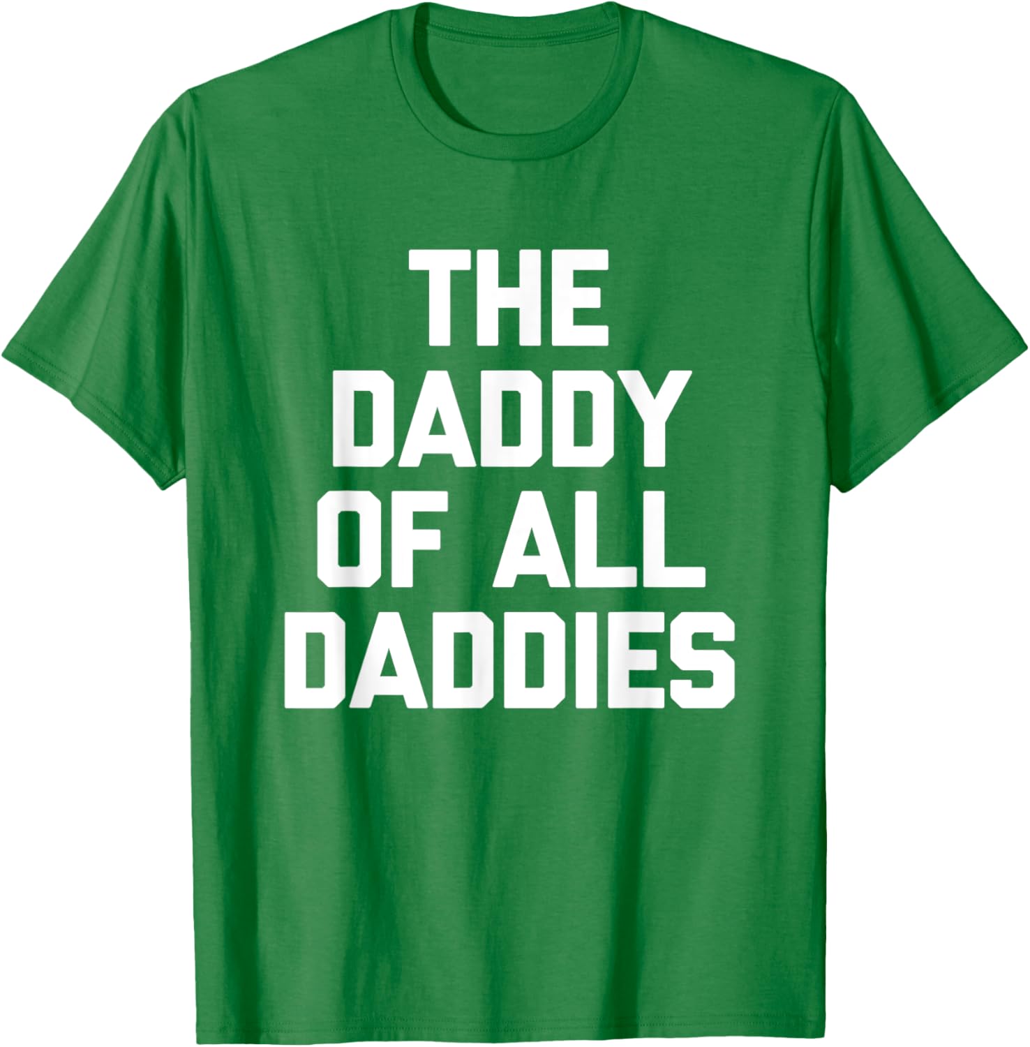 Funny Sarcastic T-Shirt for Dads - The Daddy Of All Daddies Design - 18