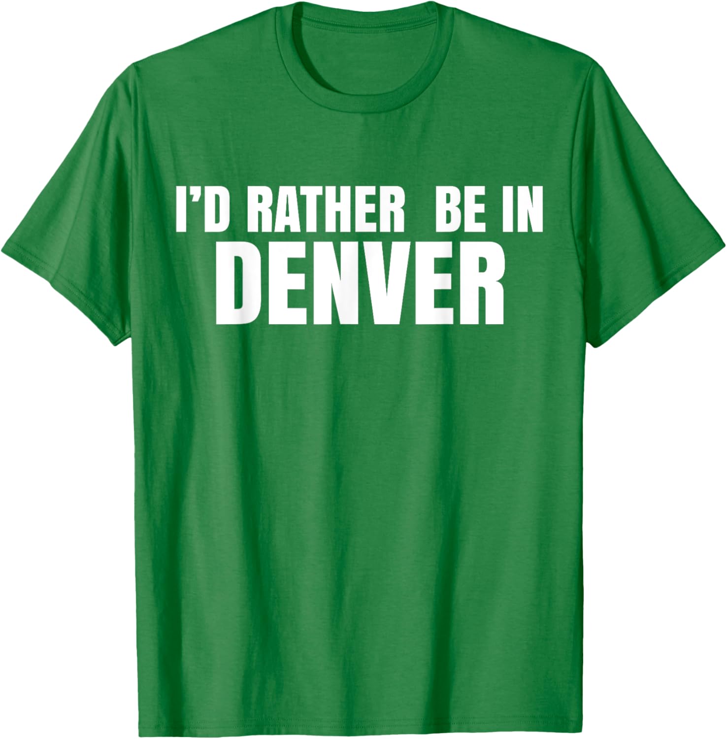 I'd Rather Be in Denver T-Shirt for Comfortable Everyday Wear - 25