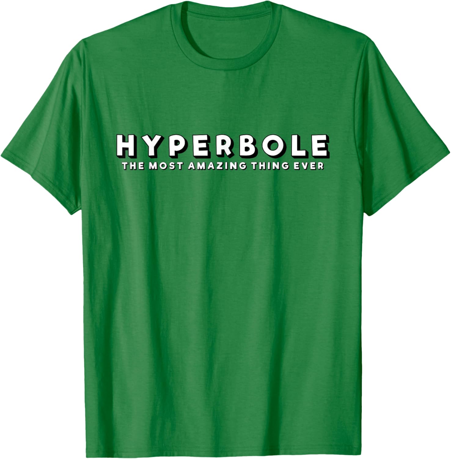 Hyperbole Funny T-Shirt - The Most Amazing Thing Ever for Everyone - 3