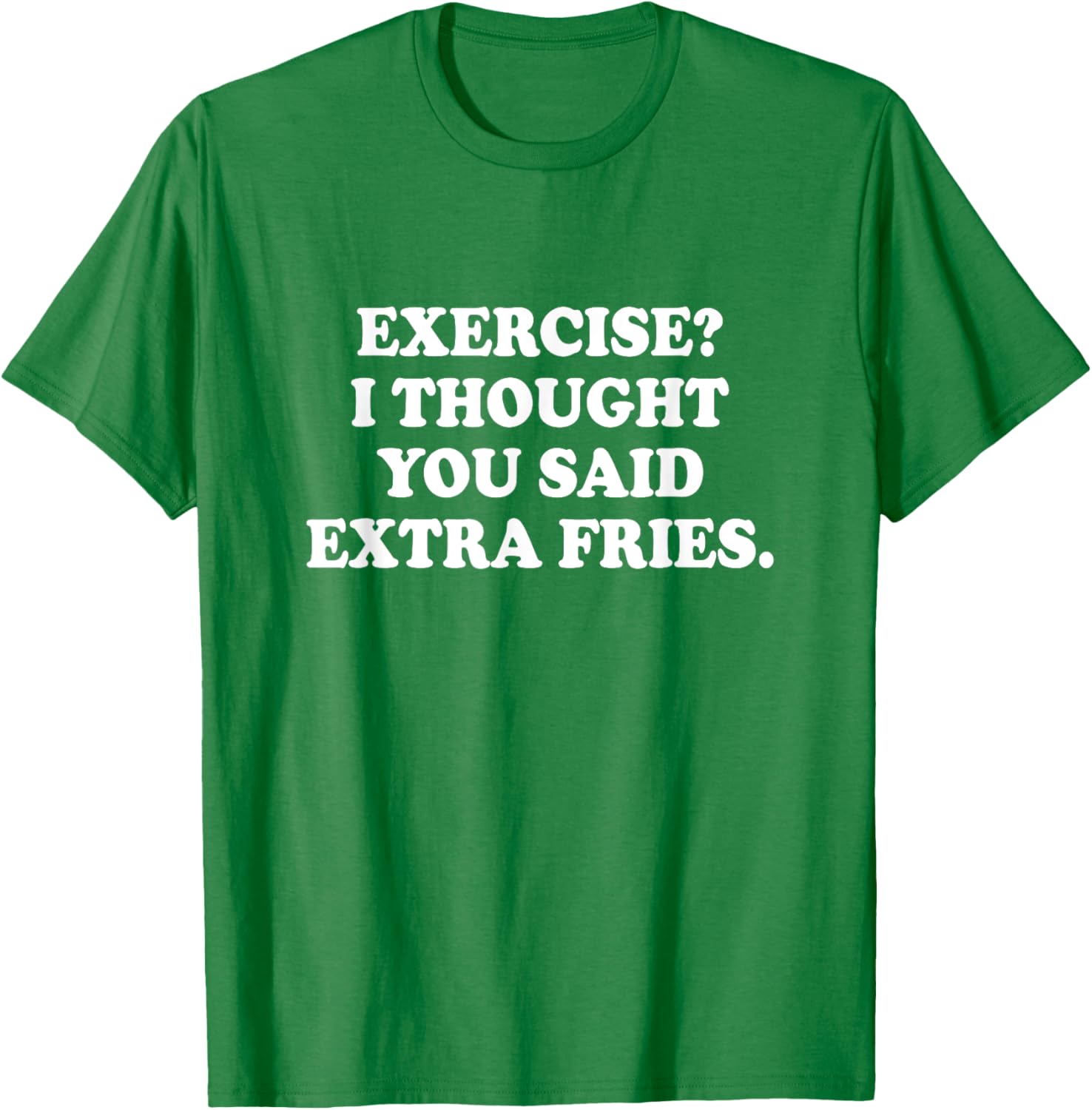 Funny Exercise I Thought You Said Extra Fries T-Shirt for Food Lovers - 15