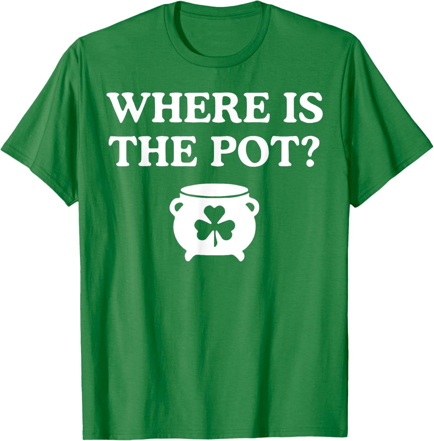 Where is the Pot St. Patrick's Day T-Shirt for Fun Holiday Celebrations - 7