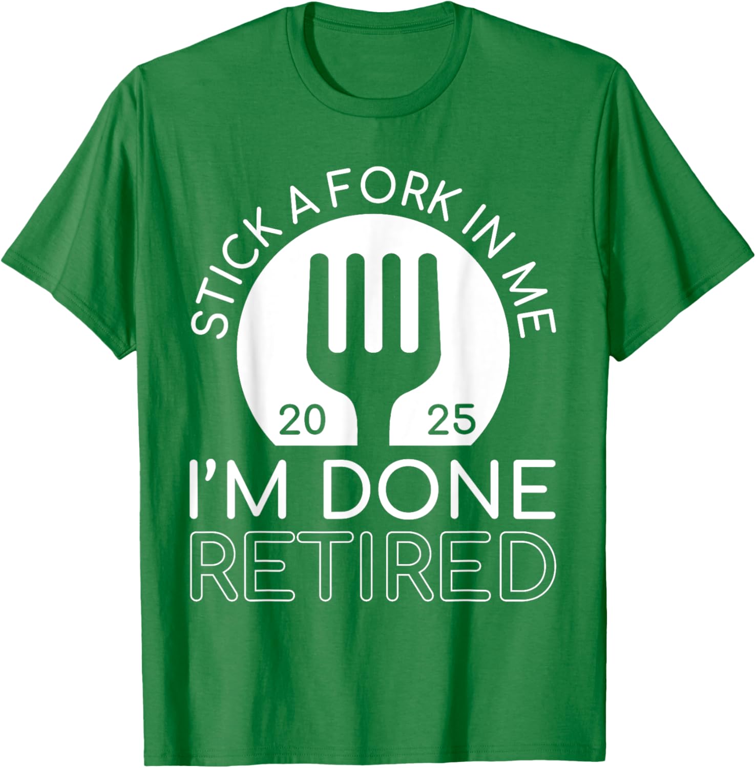 Funny Retired 2025 T-Shirt Stick A Fork In Me I'm Done Gift Idea - 21